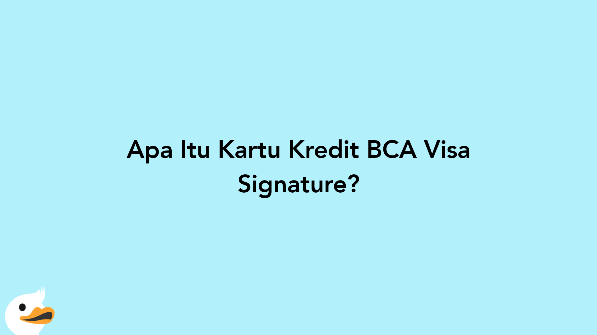 Apa Itu Kartu Kredit BCA Visa Signature?