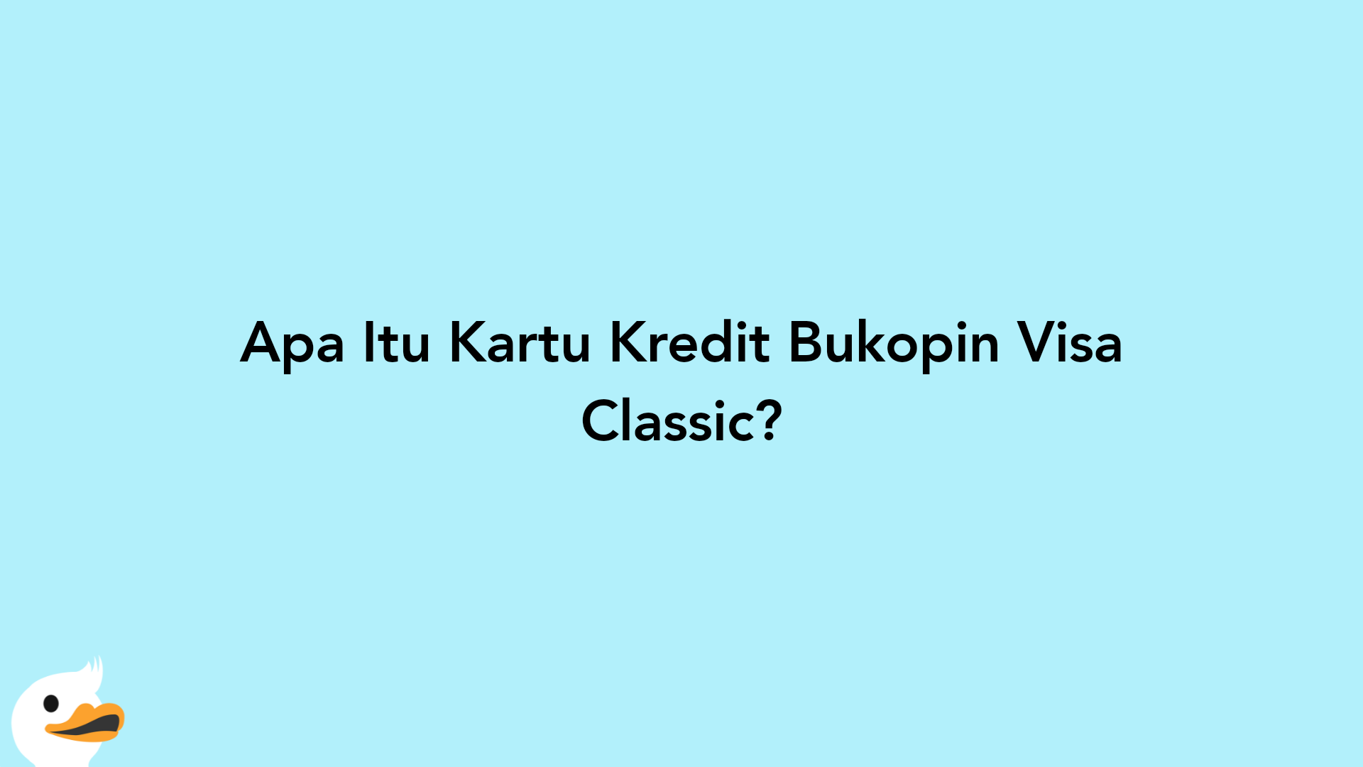 Apa Itu Kartu Kredit Bukopin Visa Classic?