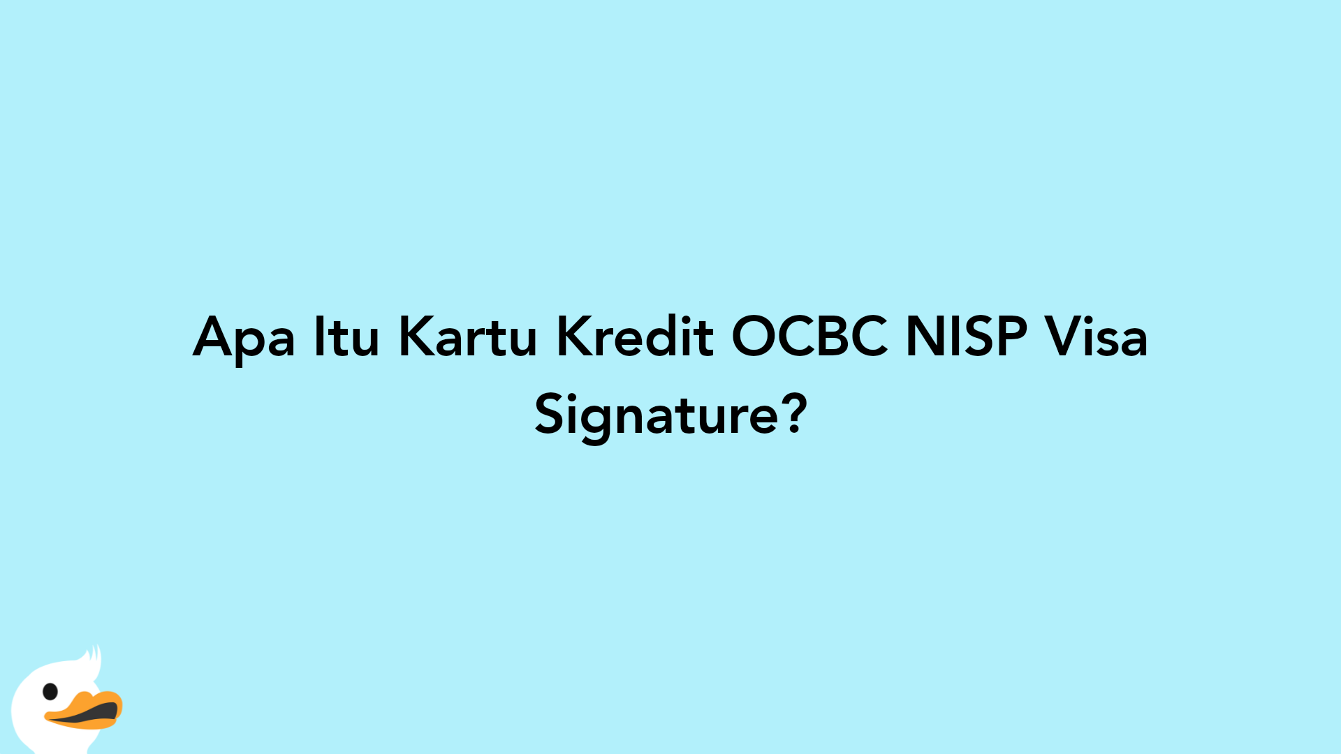 Apa Itu Kartu Kredit OCBC NISP Visa Signature?