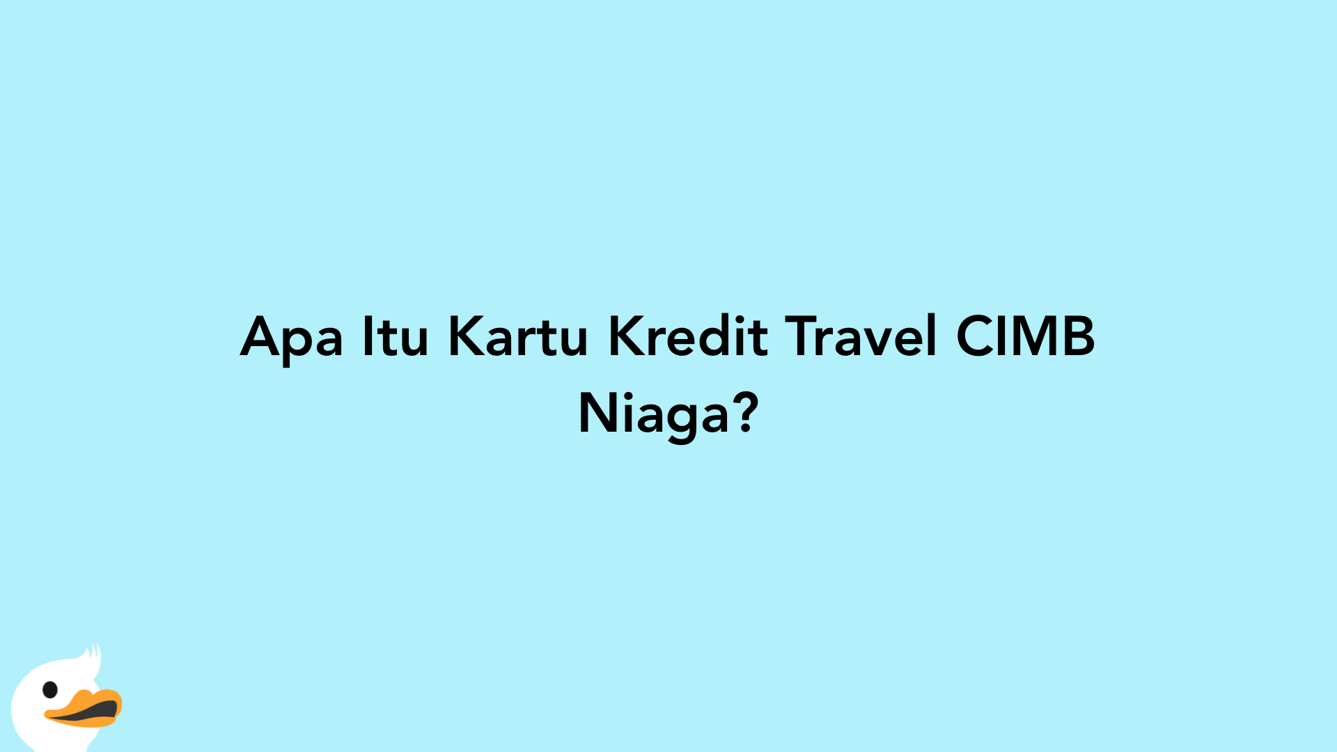 Apa Itu Kartu Kredit Travel CIMB Niaga?