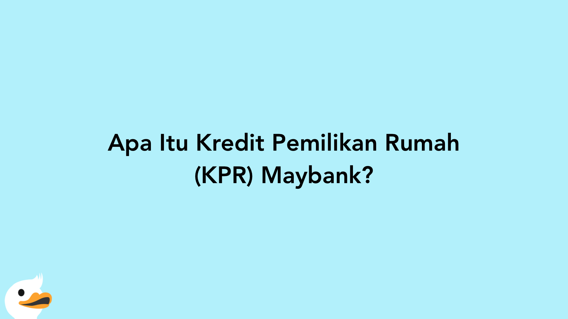 Apa Itu Kredit Pemilikan Rumah (KPR) Maybank?