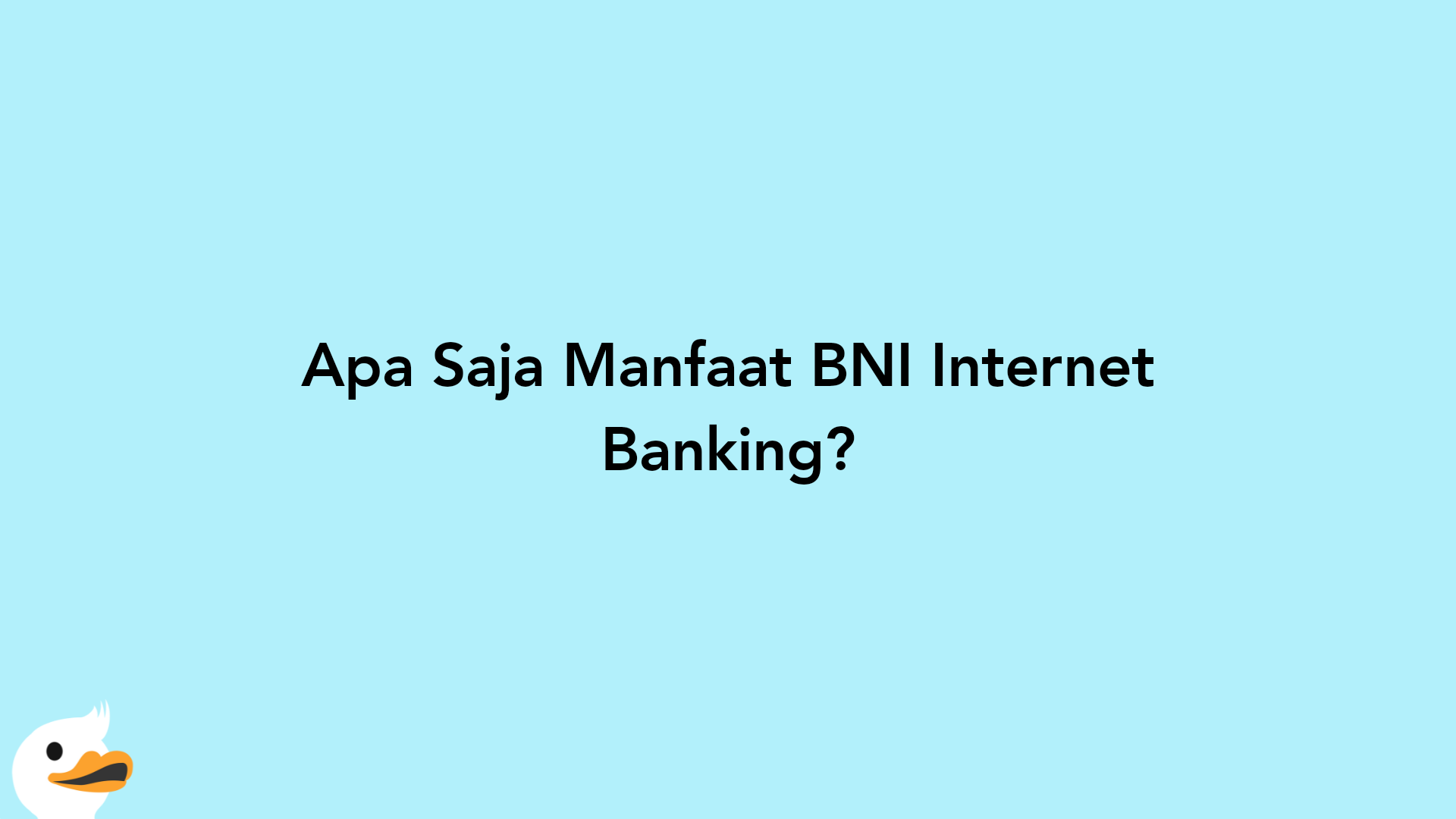 Apa Saja Manfaat BNI Internet Banking?