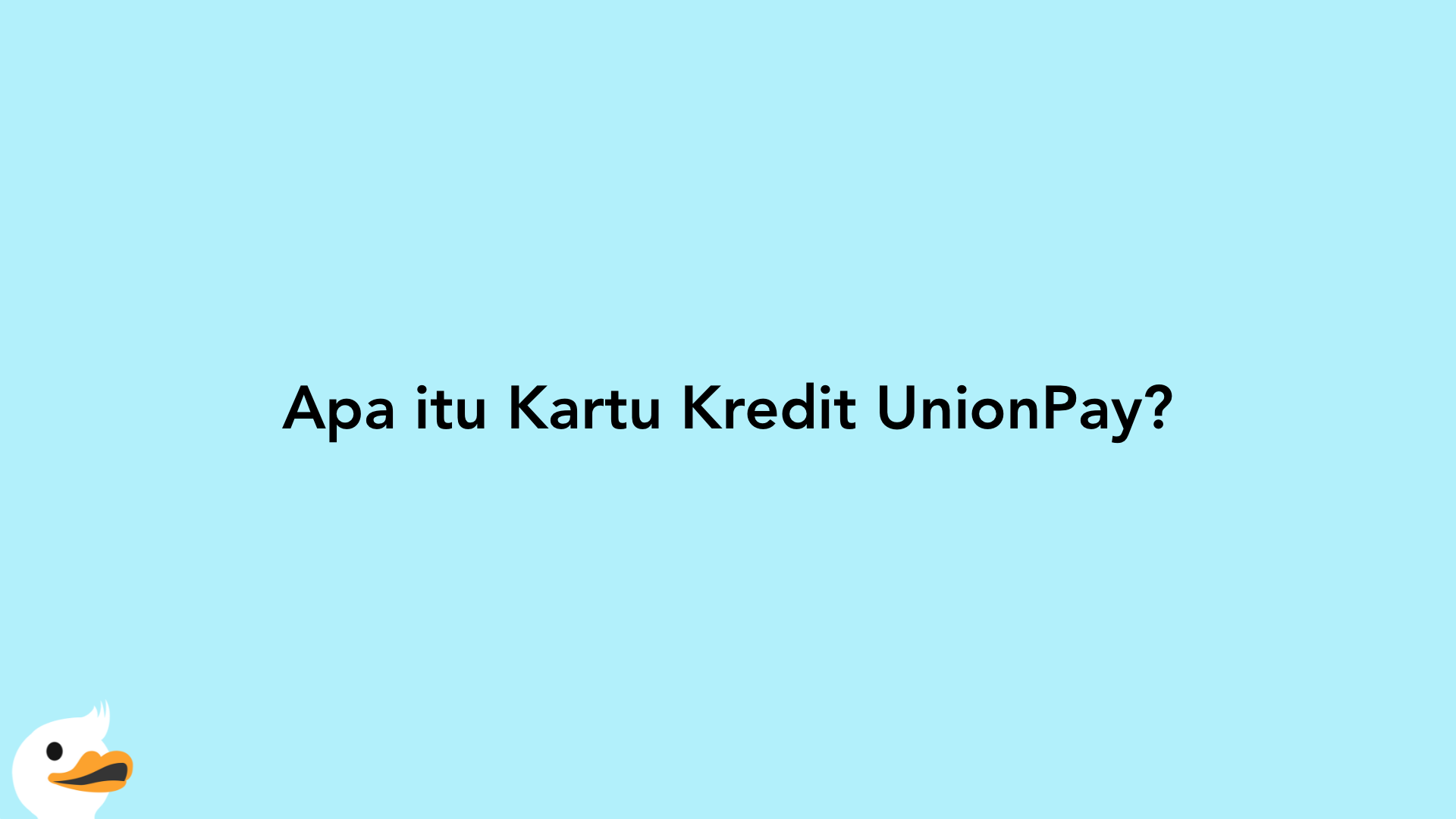 Apa itu Kartu Kredit UnionPay?