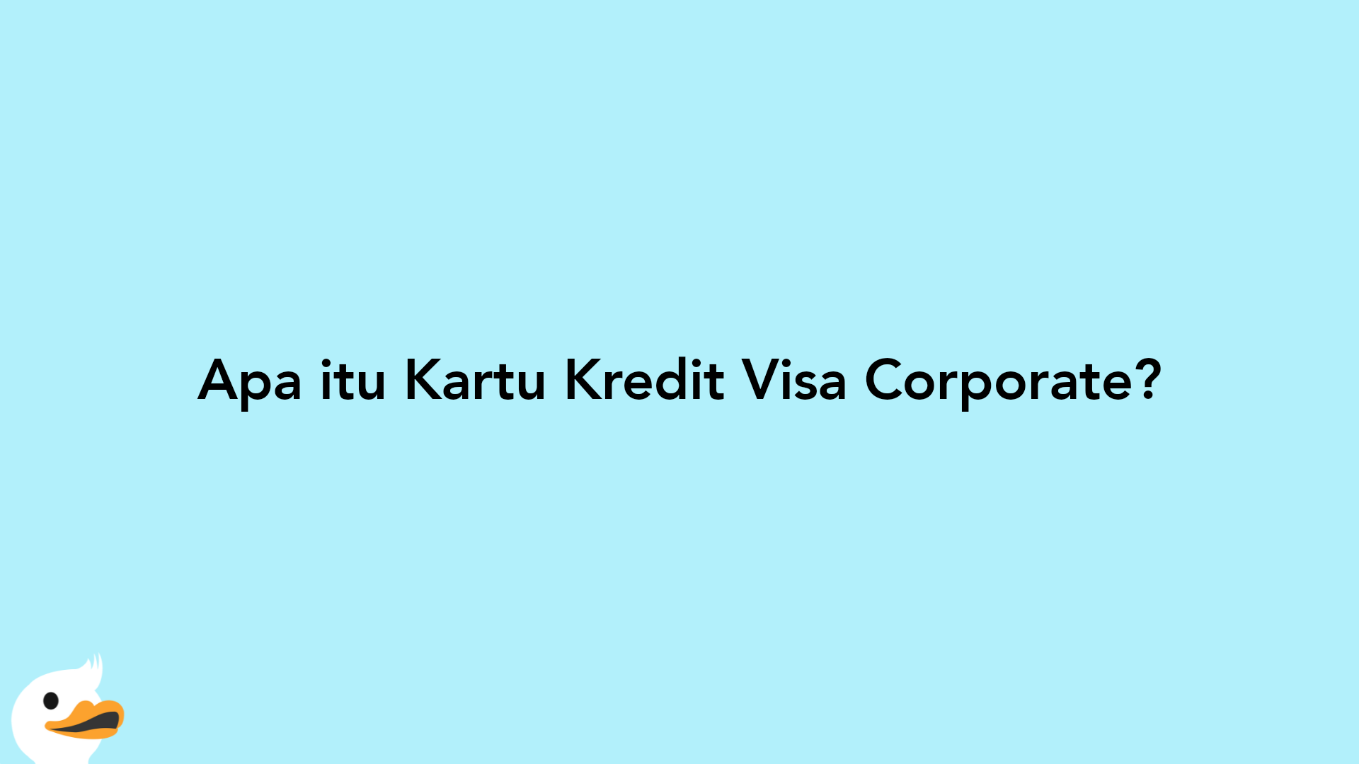Apa itu Kartu Kredit Visa Corporate?