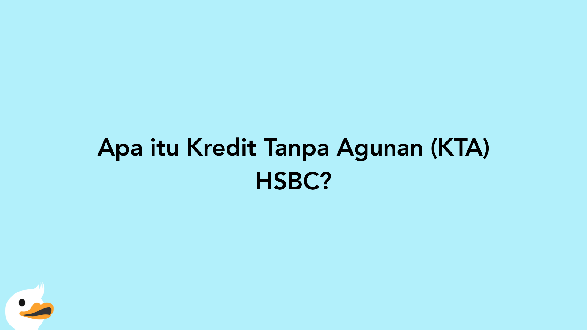 Apa itu Kredit Tanpa Agunan (KTA) HSBC?