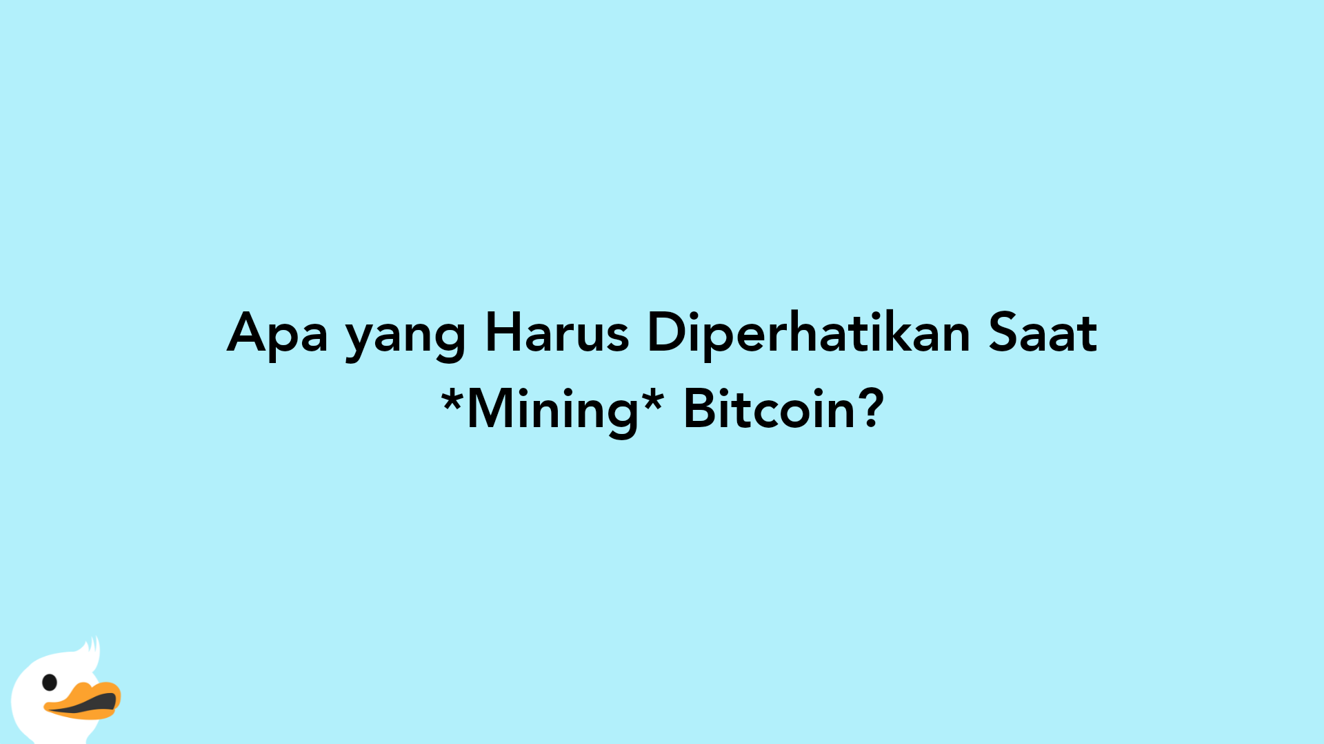 Apa yang Harus Diperhatikan Saat Mining Bitcoin?