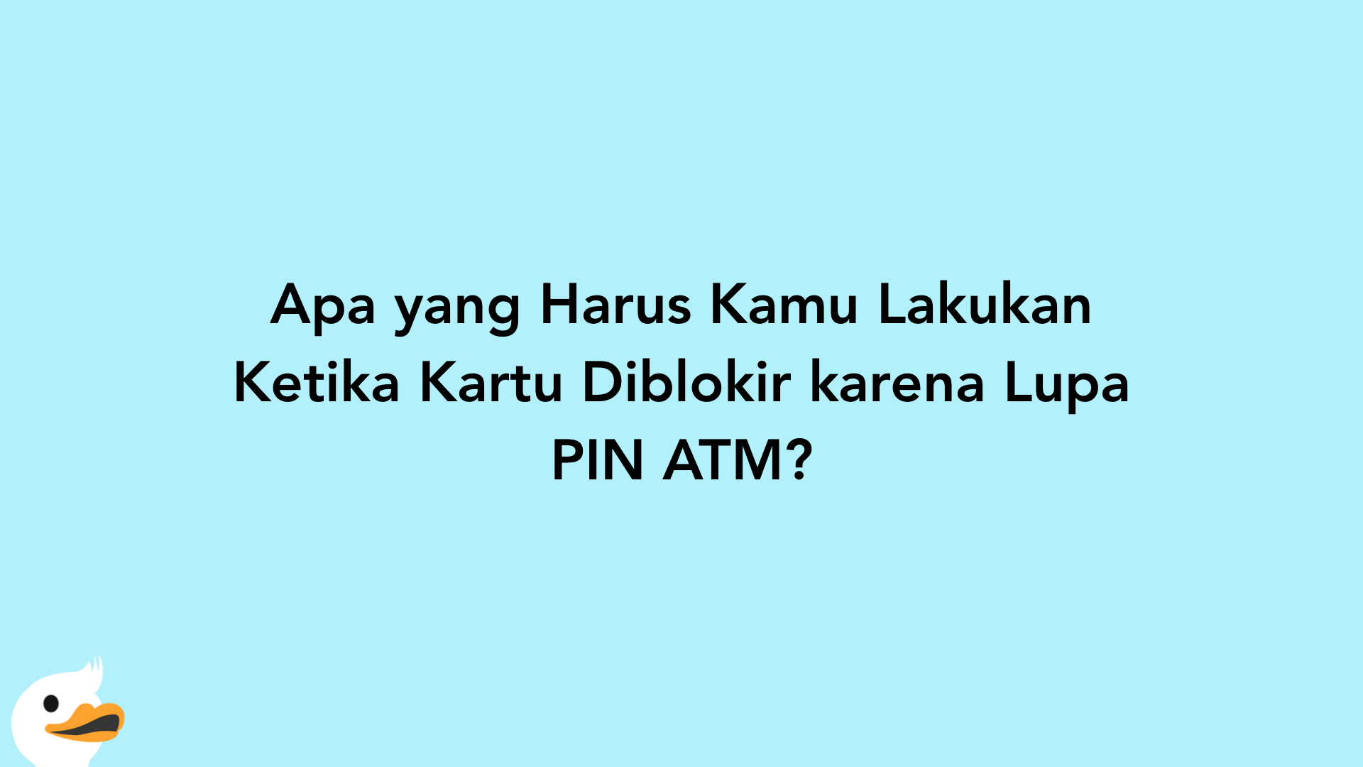 Apa yang Harus Kamu Lakukan Ketika Kartu Diblokir karena Lupa PIN ATM?