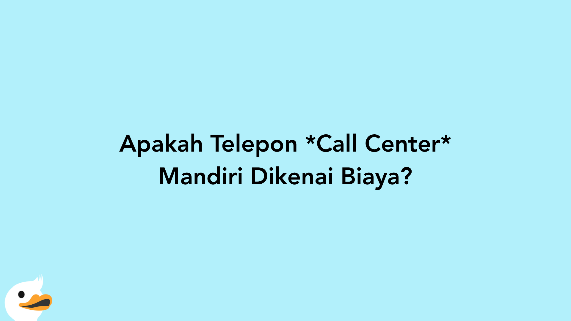 Apakah Telepon Call Center Mandiri Dikenai Biaya?