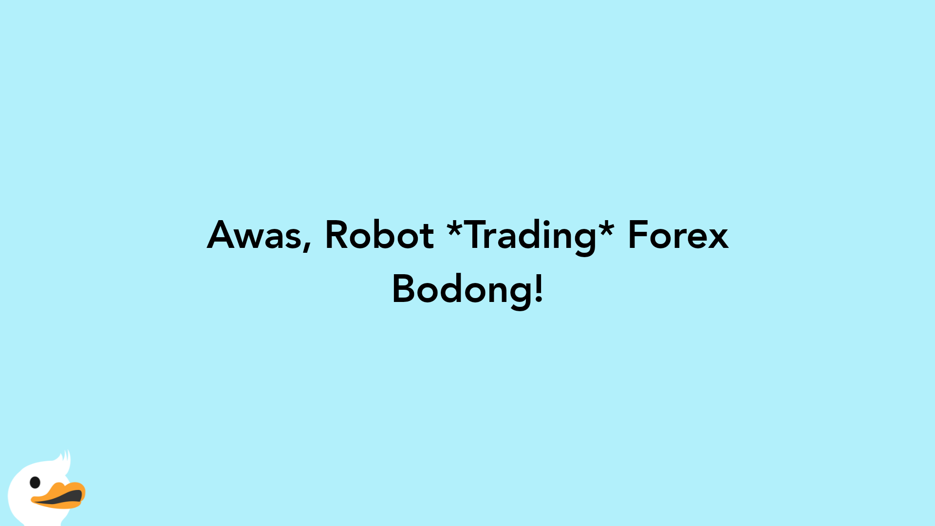 Awas, Robot Trading Forex Bodong!