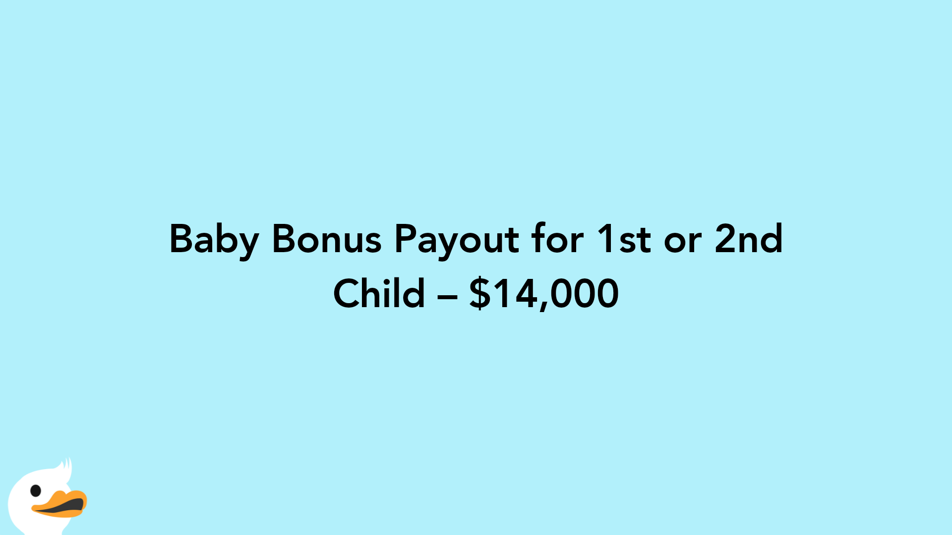 Baby Bonus Payout for 1st or 2nd Child – $14,000