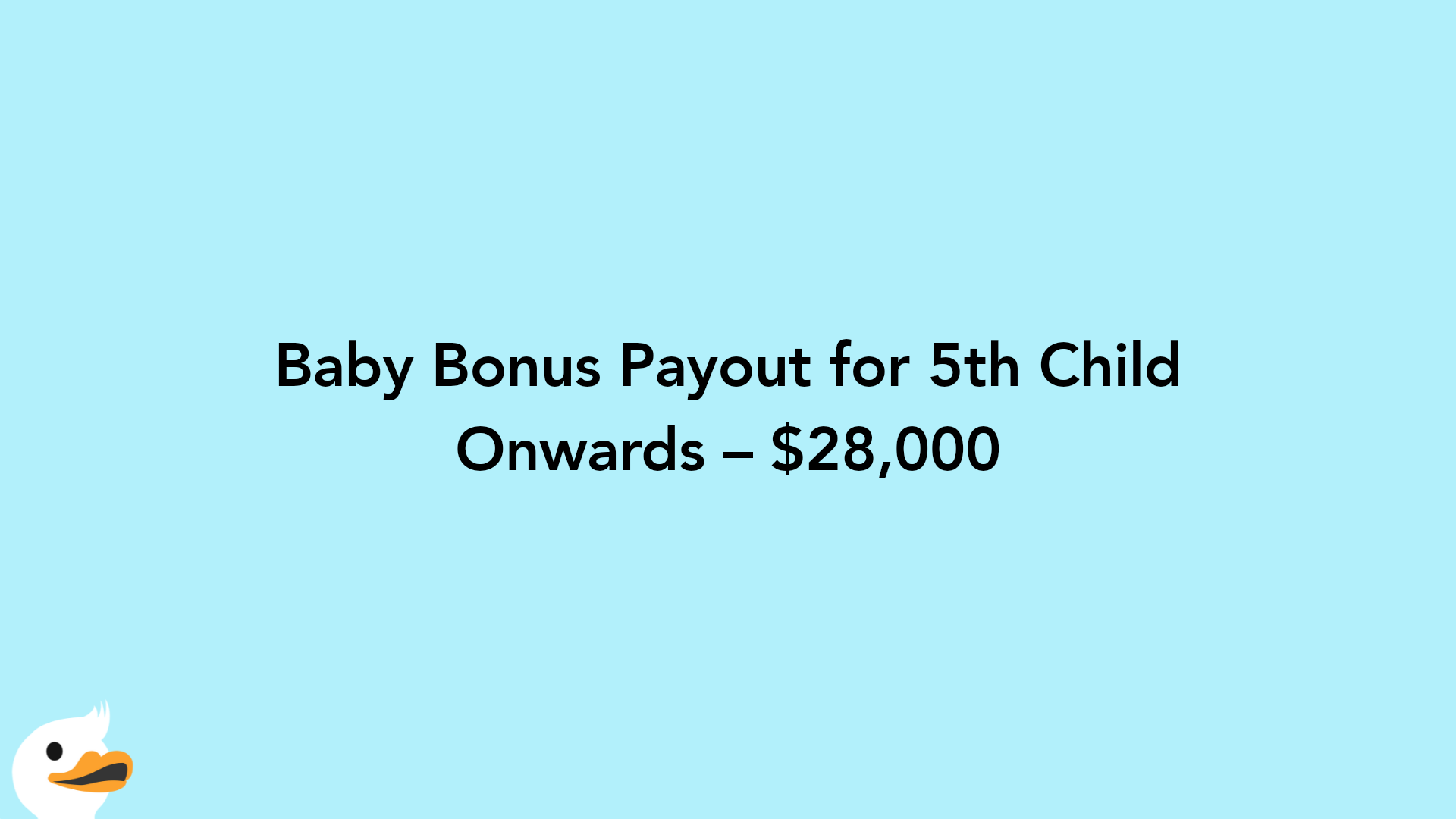 Baby Bonus Payout for 5th Child Onwards – $28,000