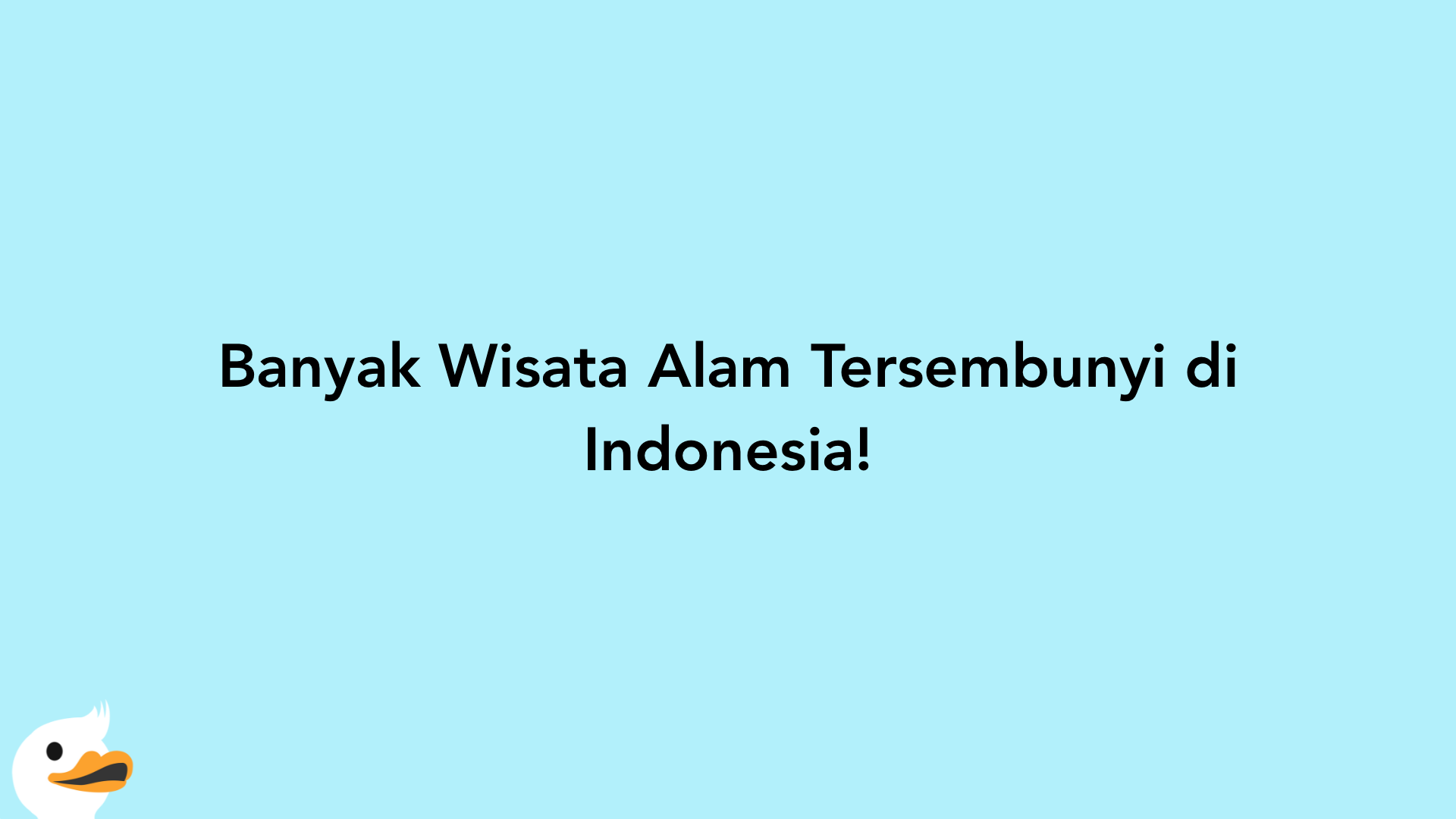 Banyak Wisata Alam Tersembunyi di Indonesia!