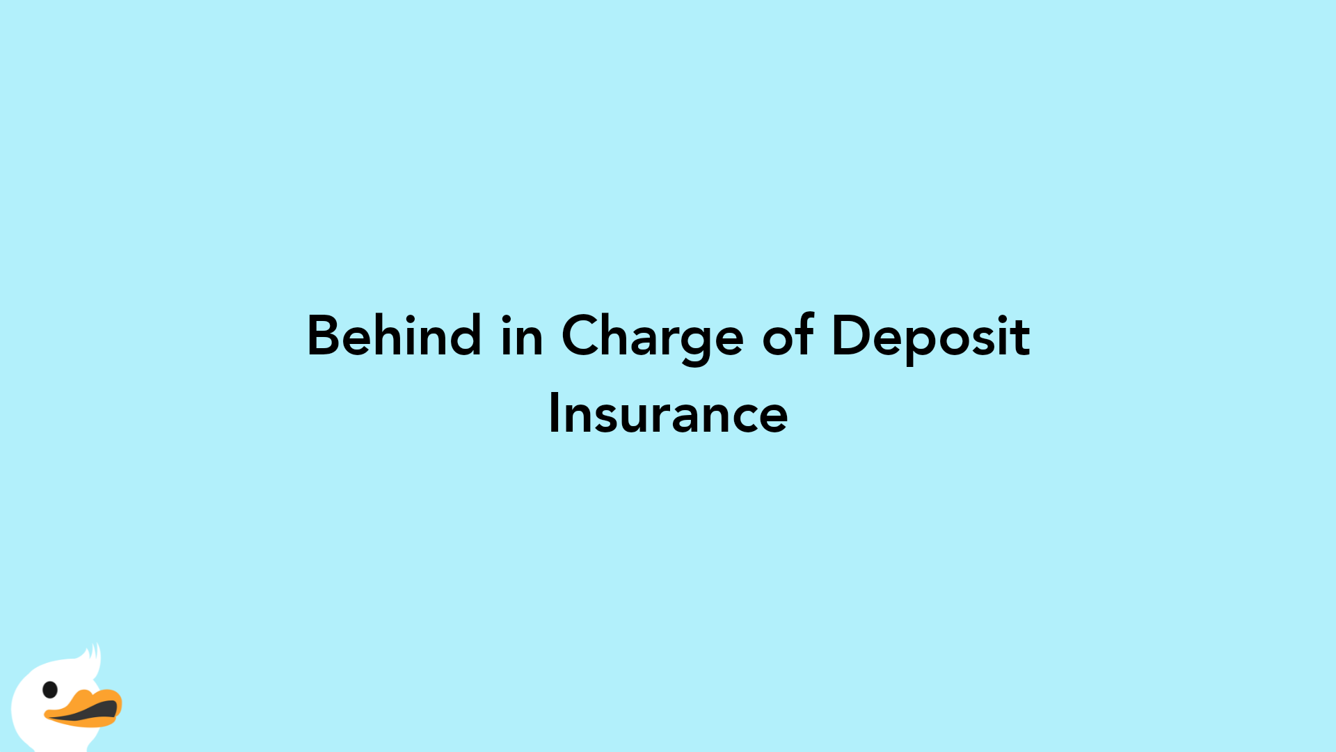 Behind in Charge of Deposit Insurance