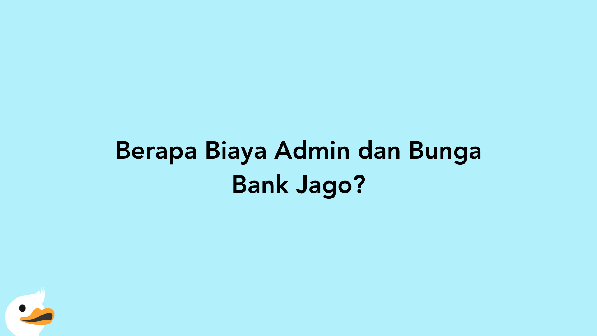 Berapa Biaya Admin dan Bunga Bank Jago?