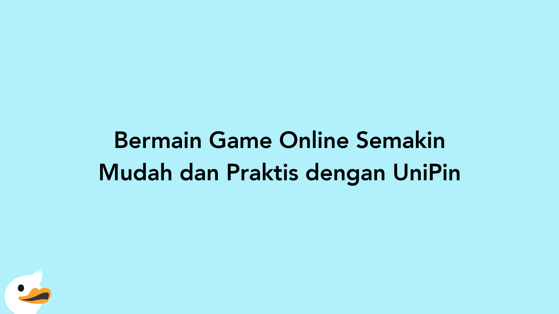 Bermain Game Online Semakin Mudah dan Praktis dengan UniPin