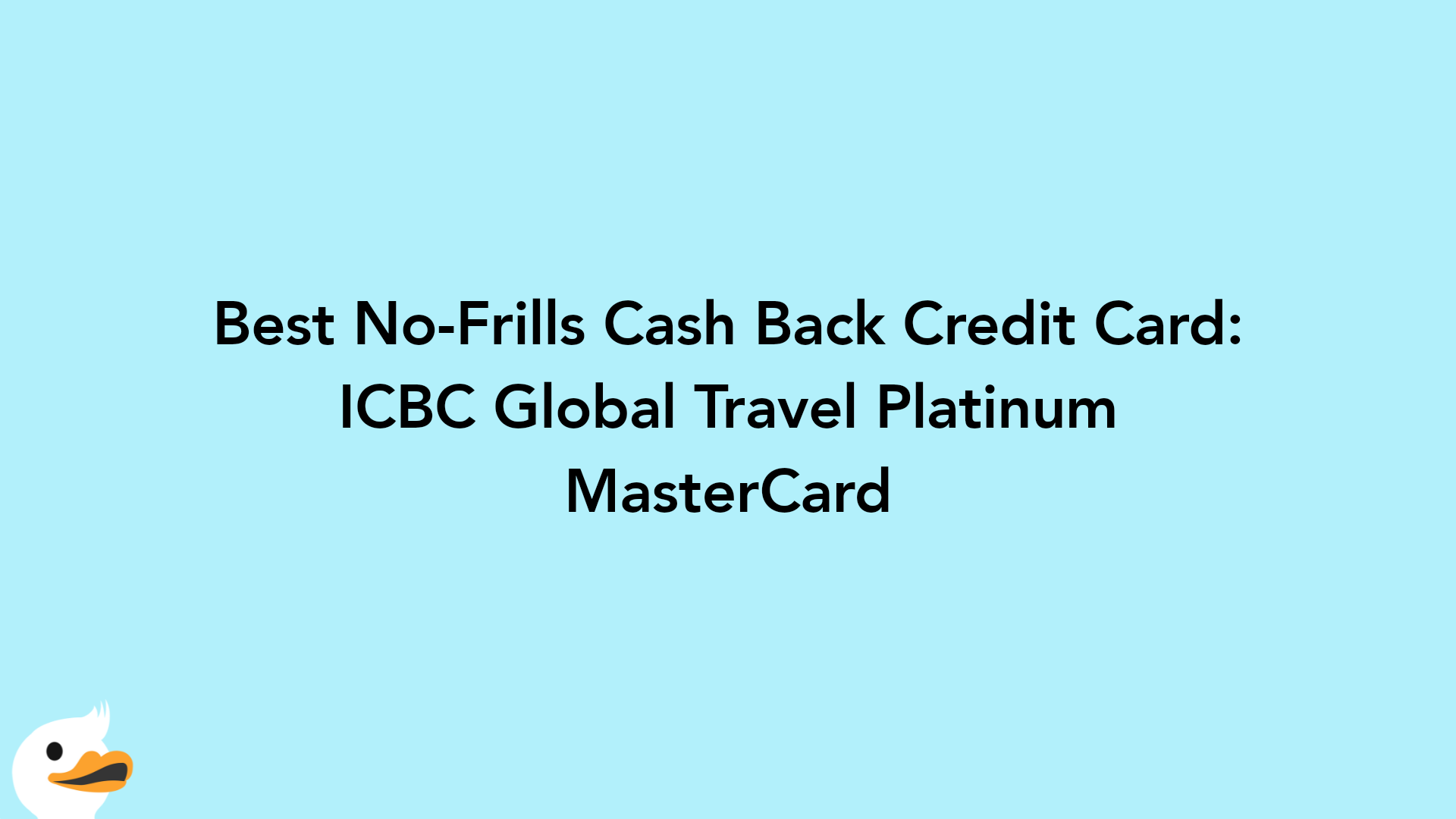 Best No-Frills Cash Back Credit Card: ICBC Global Travel Platinum MasterCard