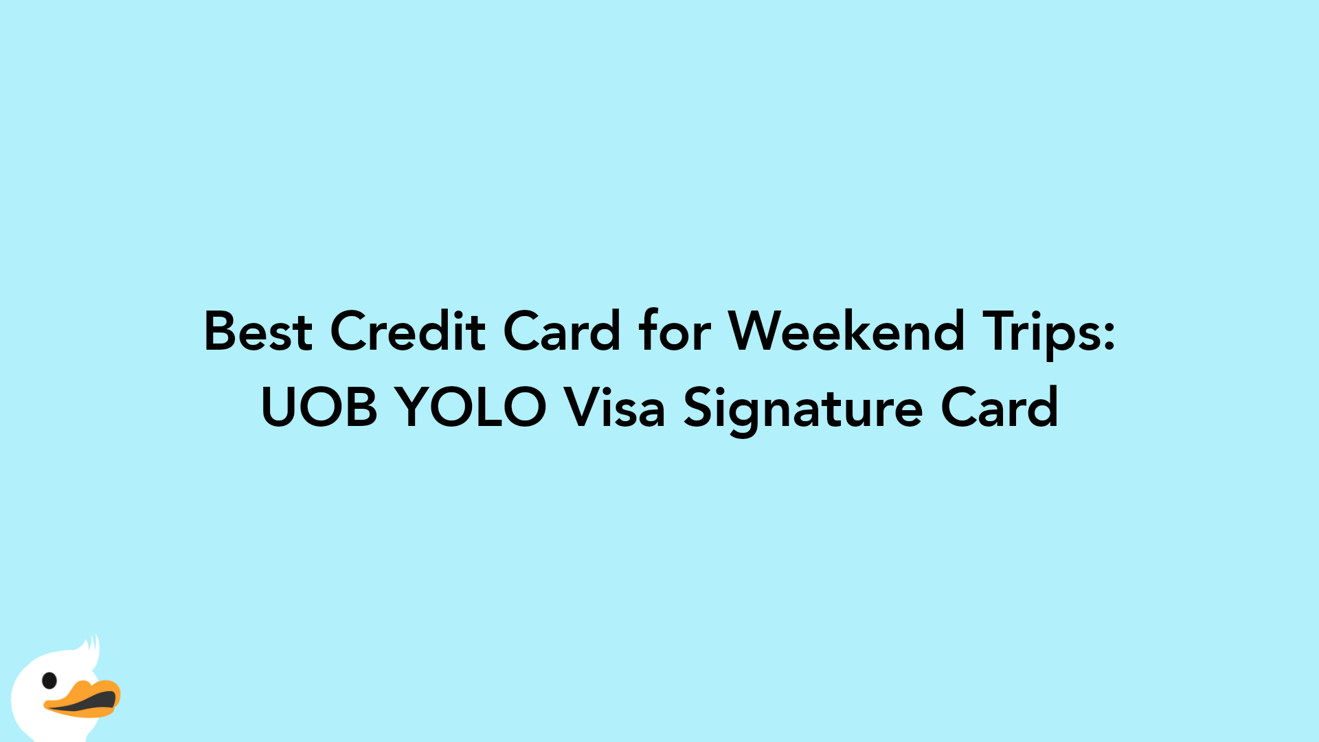 Best Credit Card for Weekend Trips: UOB YOLO Visa Signature Card