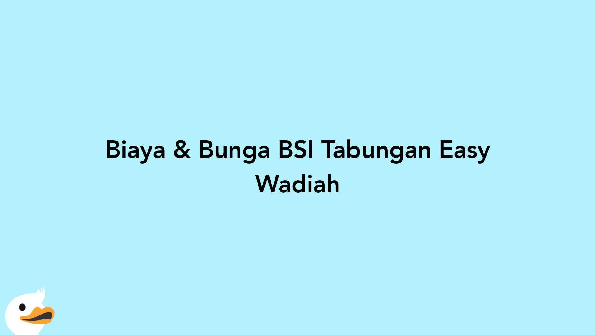 Biaya & Bunga BSI Tabungan Easy Wadiah