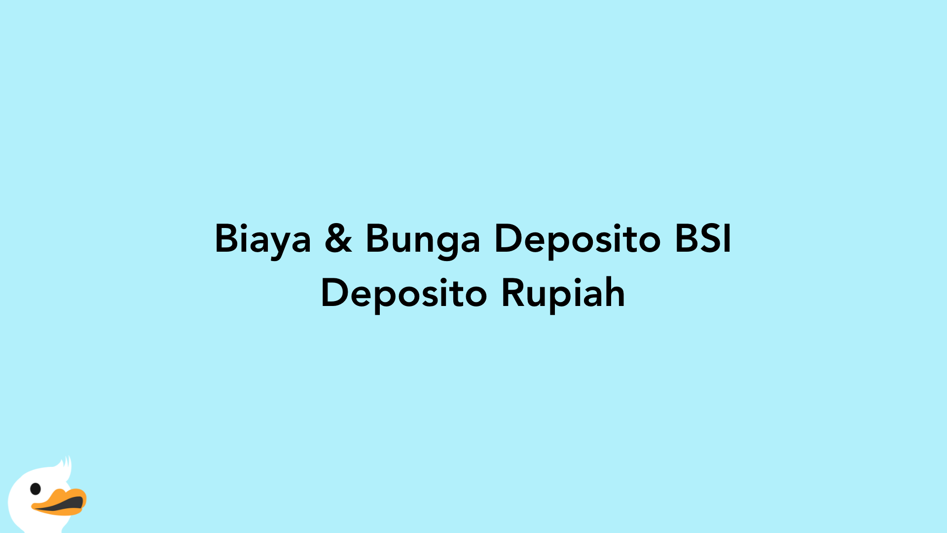 Biaya & Bunga Deposito BSI Deposito Rupiah