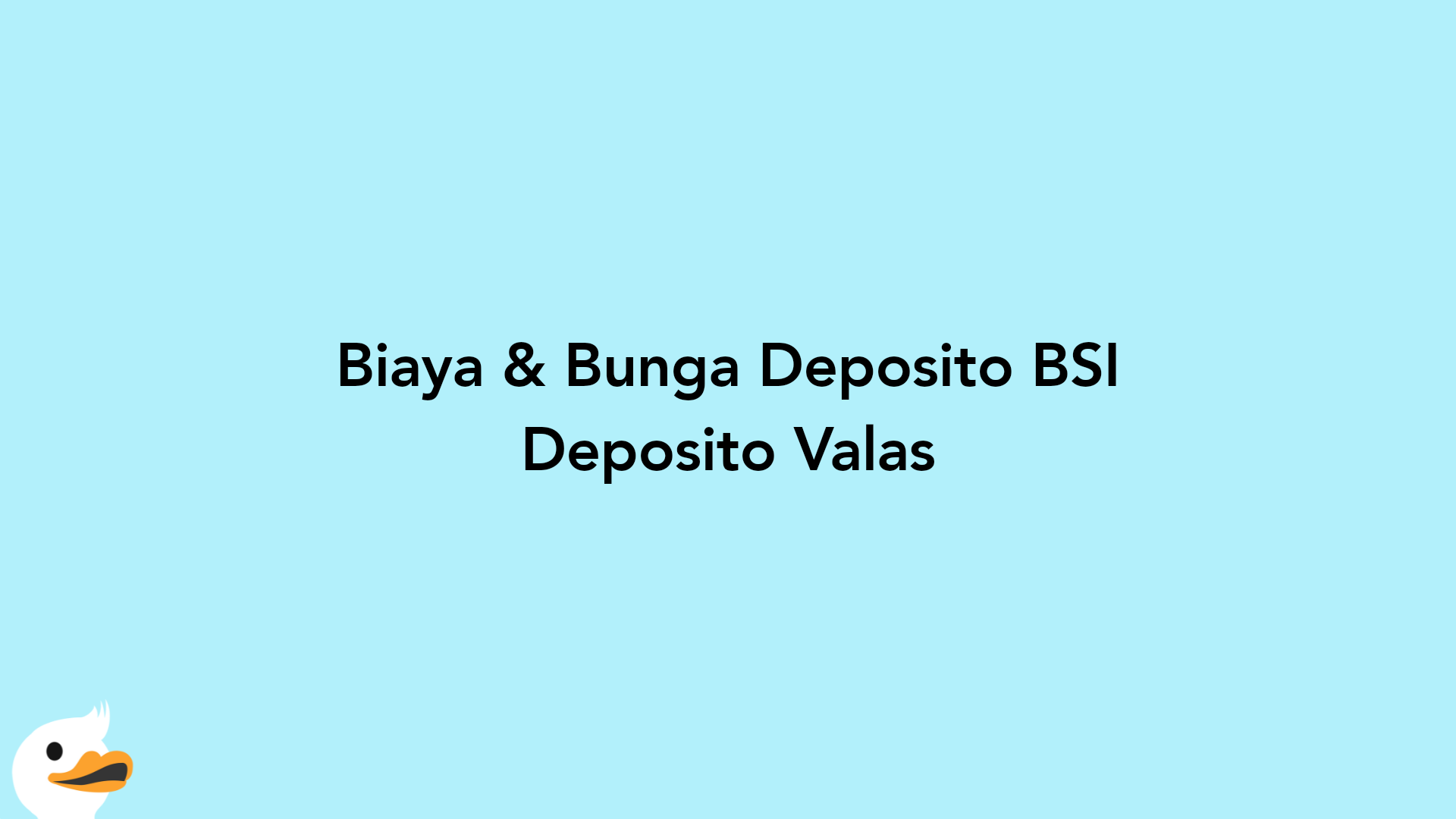 Biaya & Bunga Deposito BSI Deposito Valas