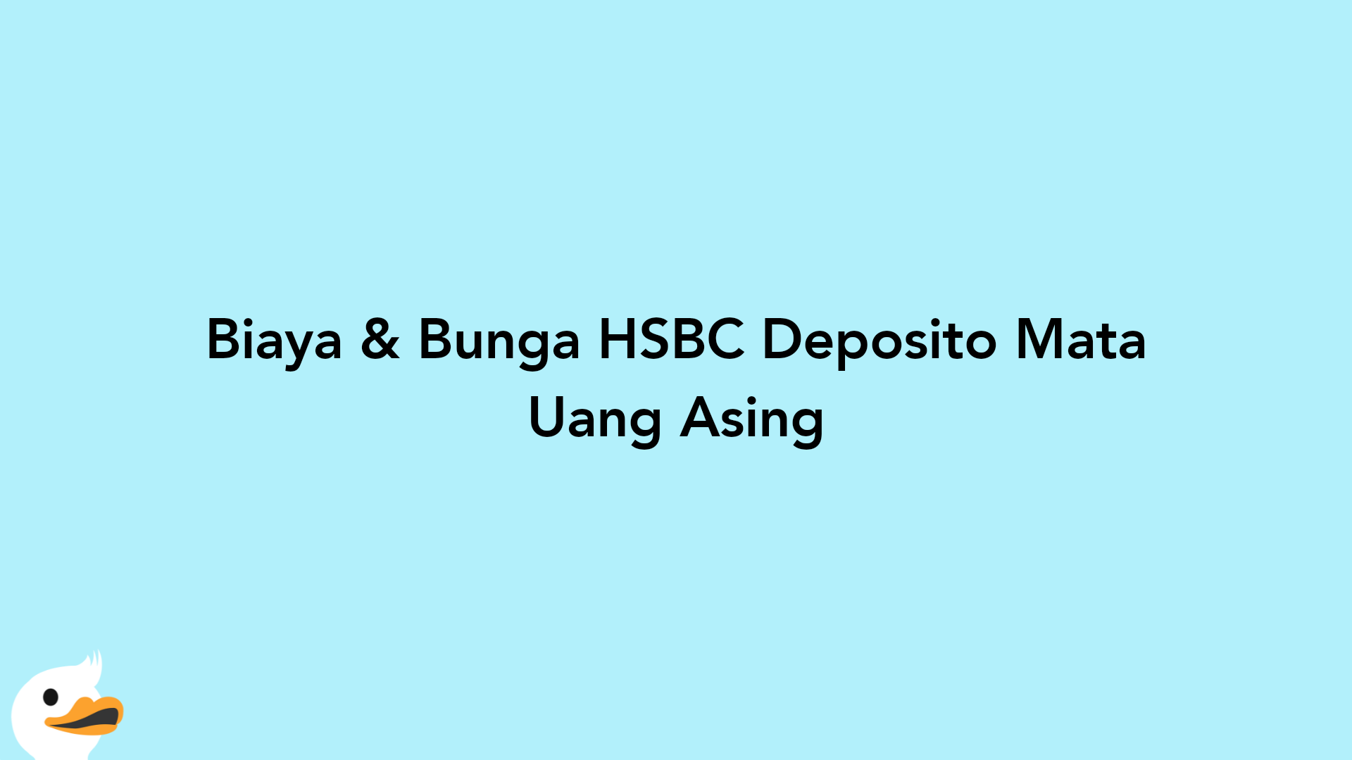 Biaya & Bunga HSBC Deposito Mata Uang Asing