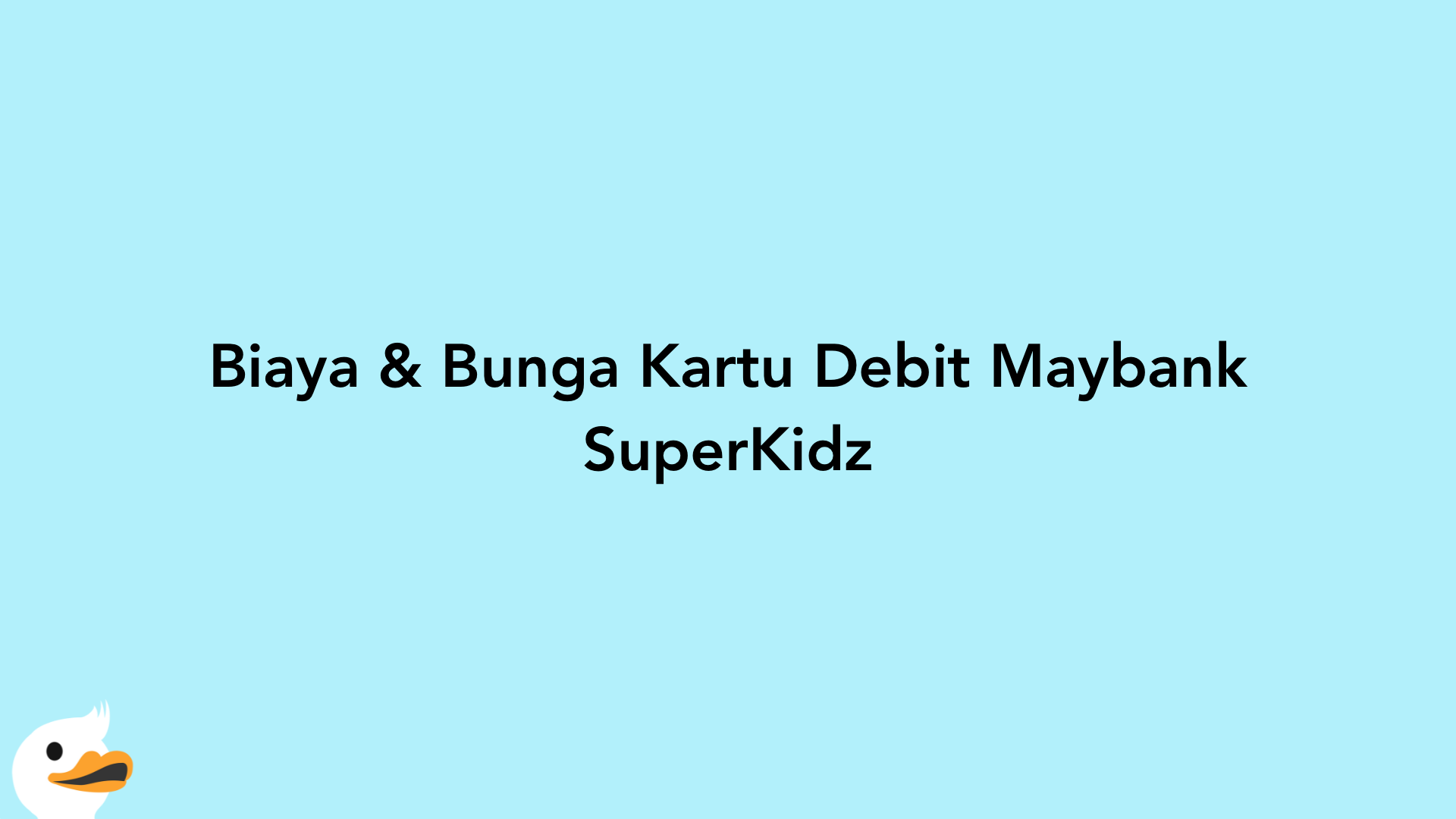 Biaya & Bunga Kartu Debit Maybank SuperKidz