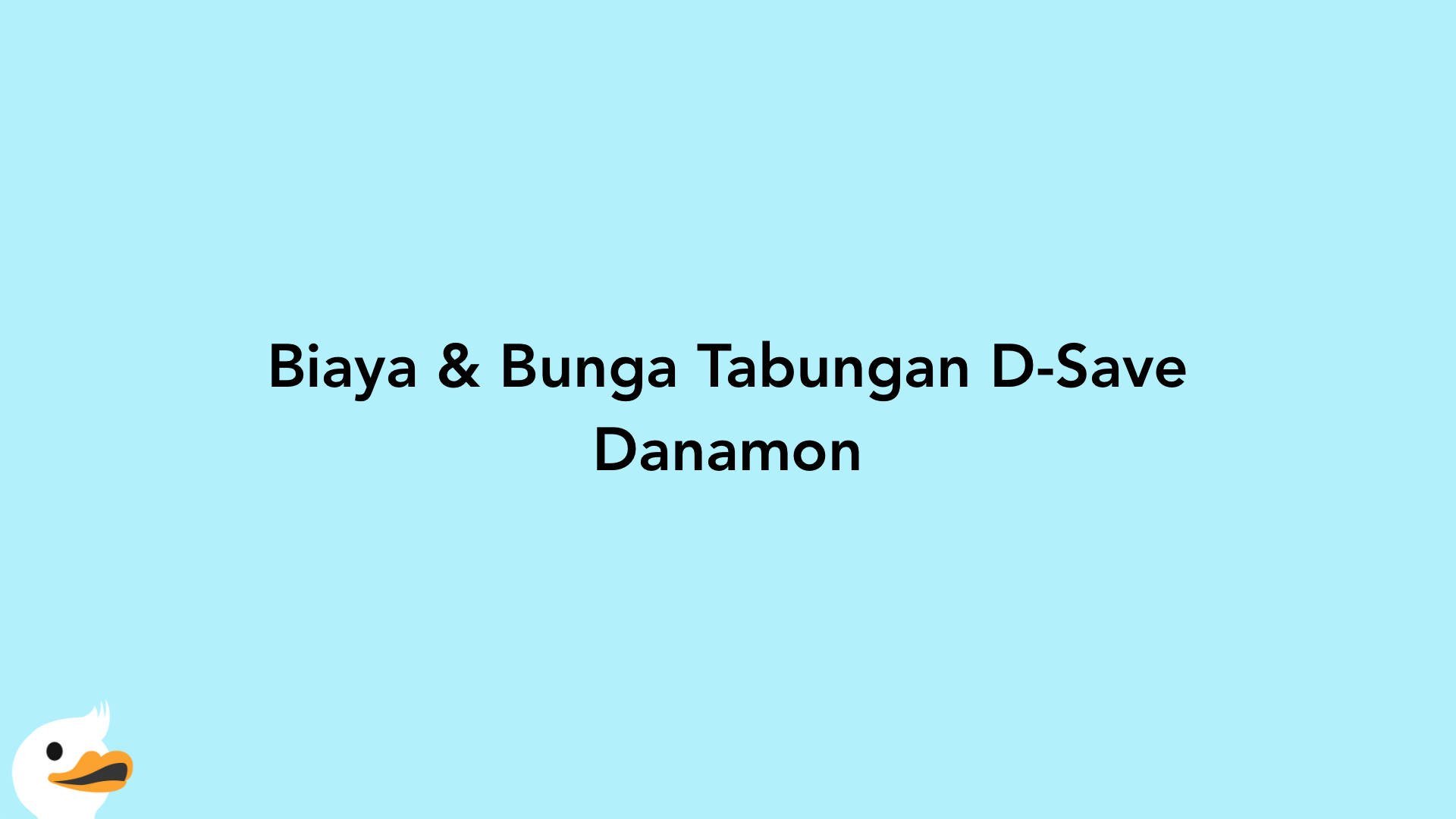 Biaya & Bunga Tabungan D-Save Danamon