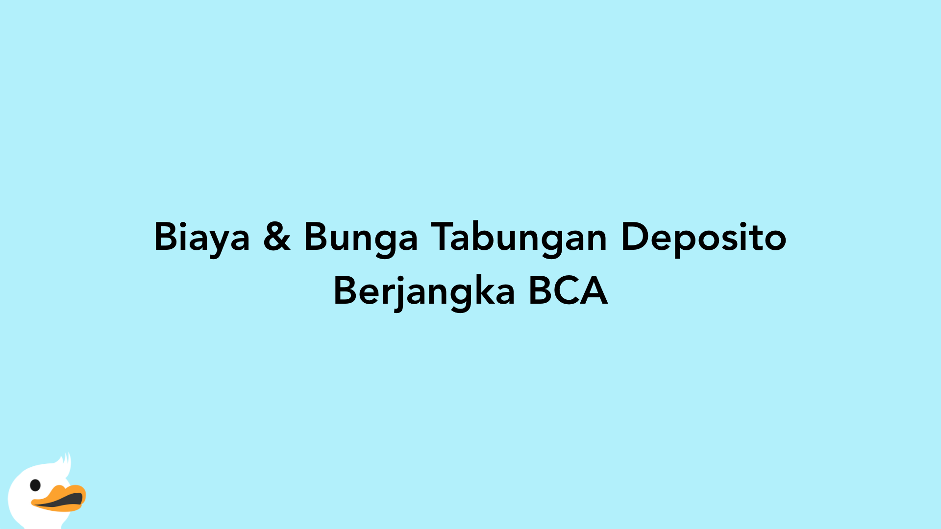 Biaya & Bunga Tabungan Deposito Berjangka BCA
