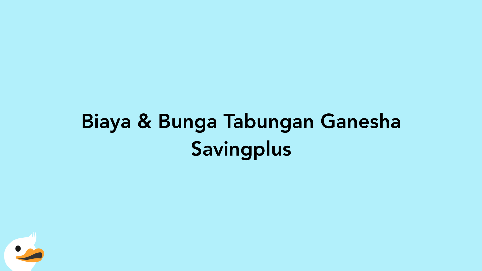 Biaya & Bunga Tabungan Ganesha Savingplus