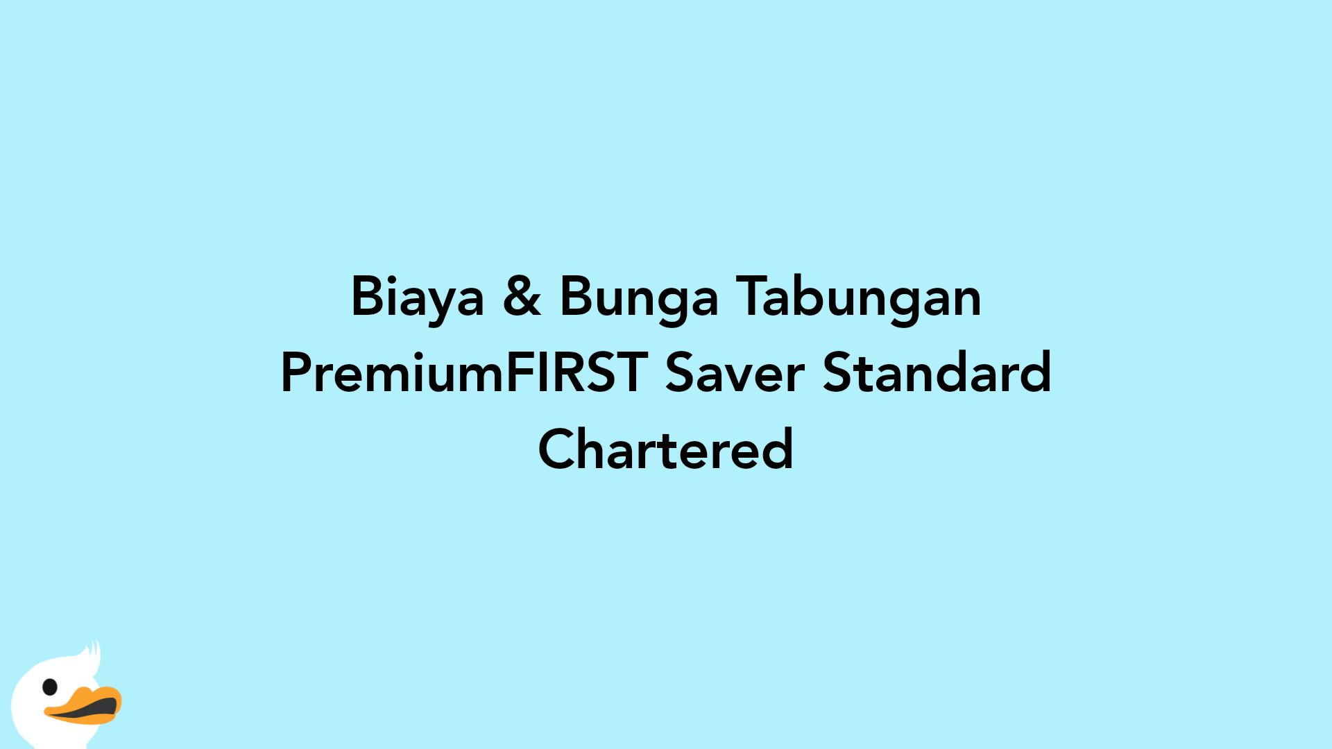 Biaya & Bunga Tabungan PremiumFIRST Saver Standard Chartered