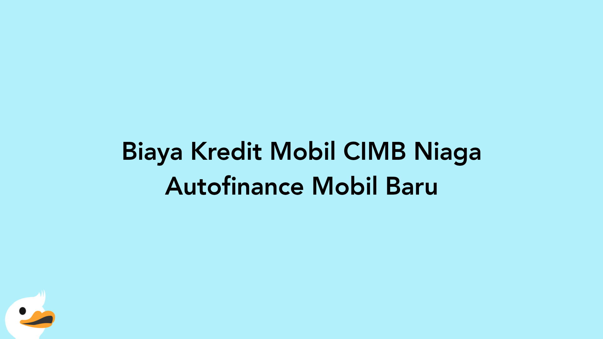 Biaya Kredit Mobil CIMB Niaga Autofinance Mobil Baru