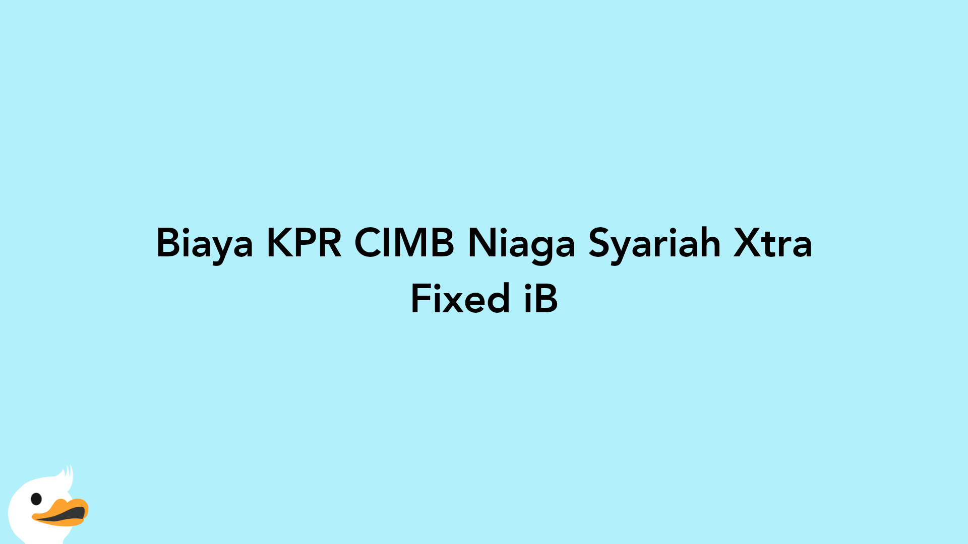 Biaya KPR CIMB Niaga Syariah Xtra Fixed iB