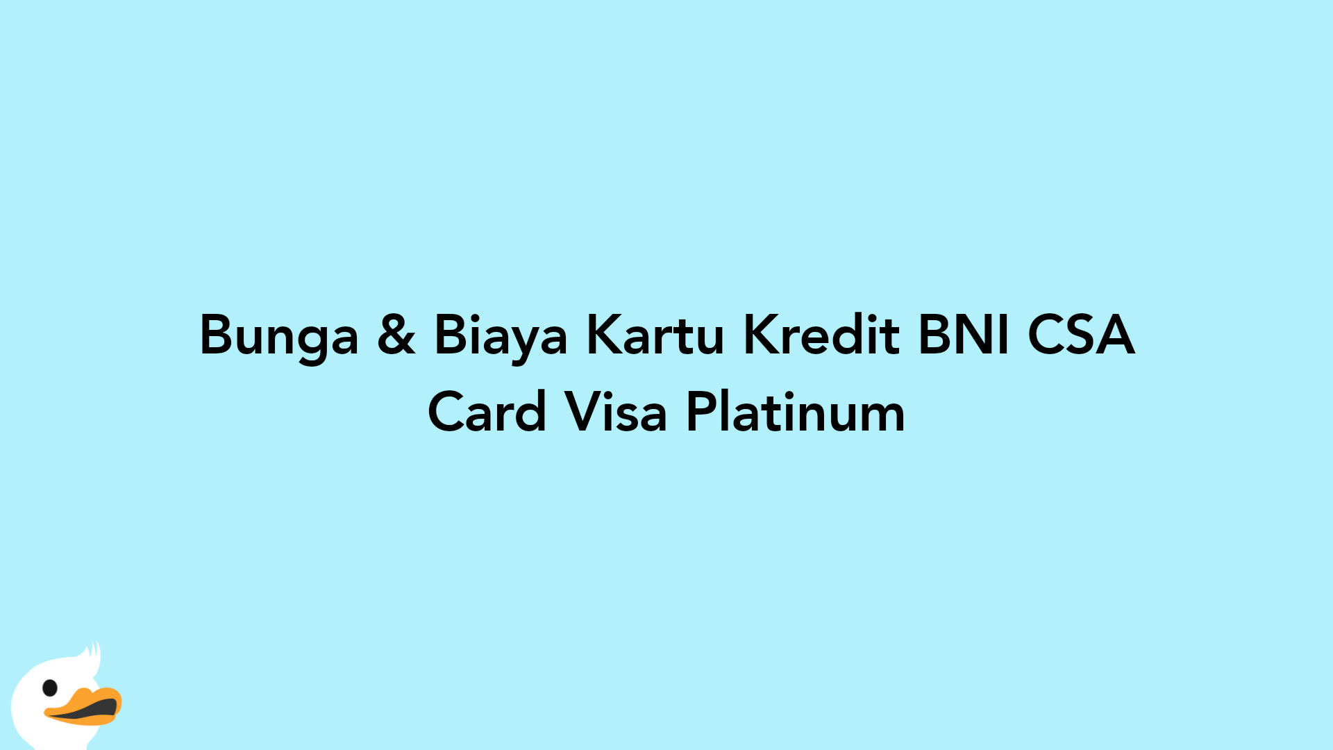 Bunga & Biaya Kartu Kredit BNI CSA Card Visa Platinum