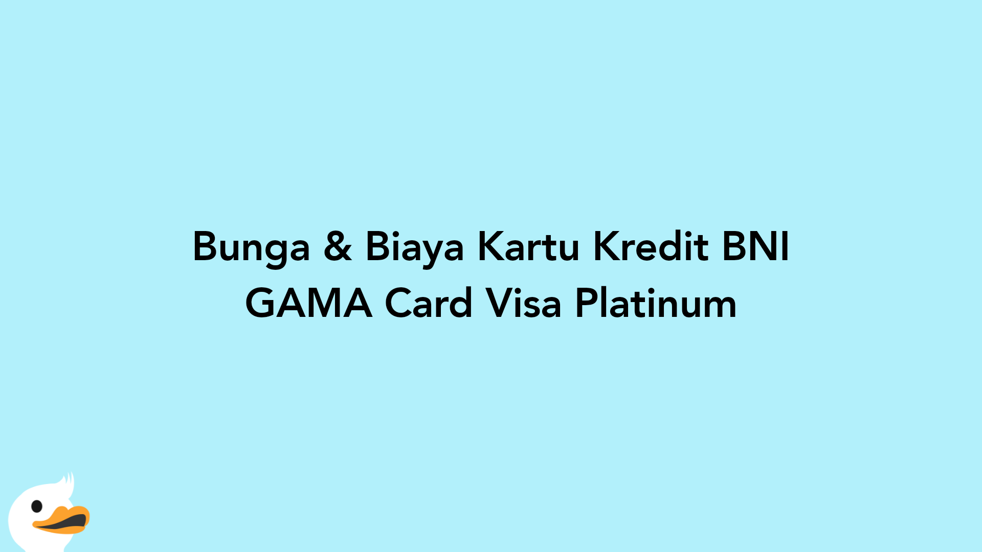 Bunga & Biaya Kartu Kredit BNI GAMA Card Visa Platinum