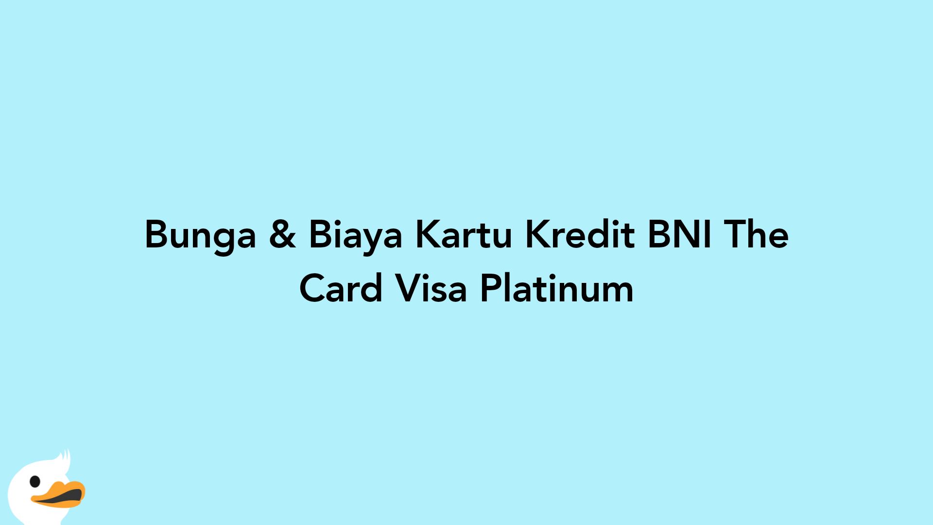 Bunga & Biaya Kartu Kredit BNI The Card Visa Platinum
