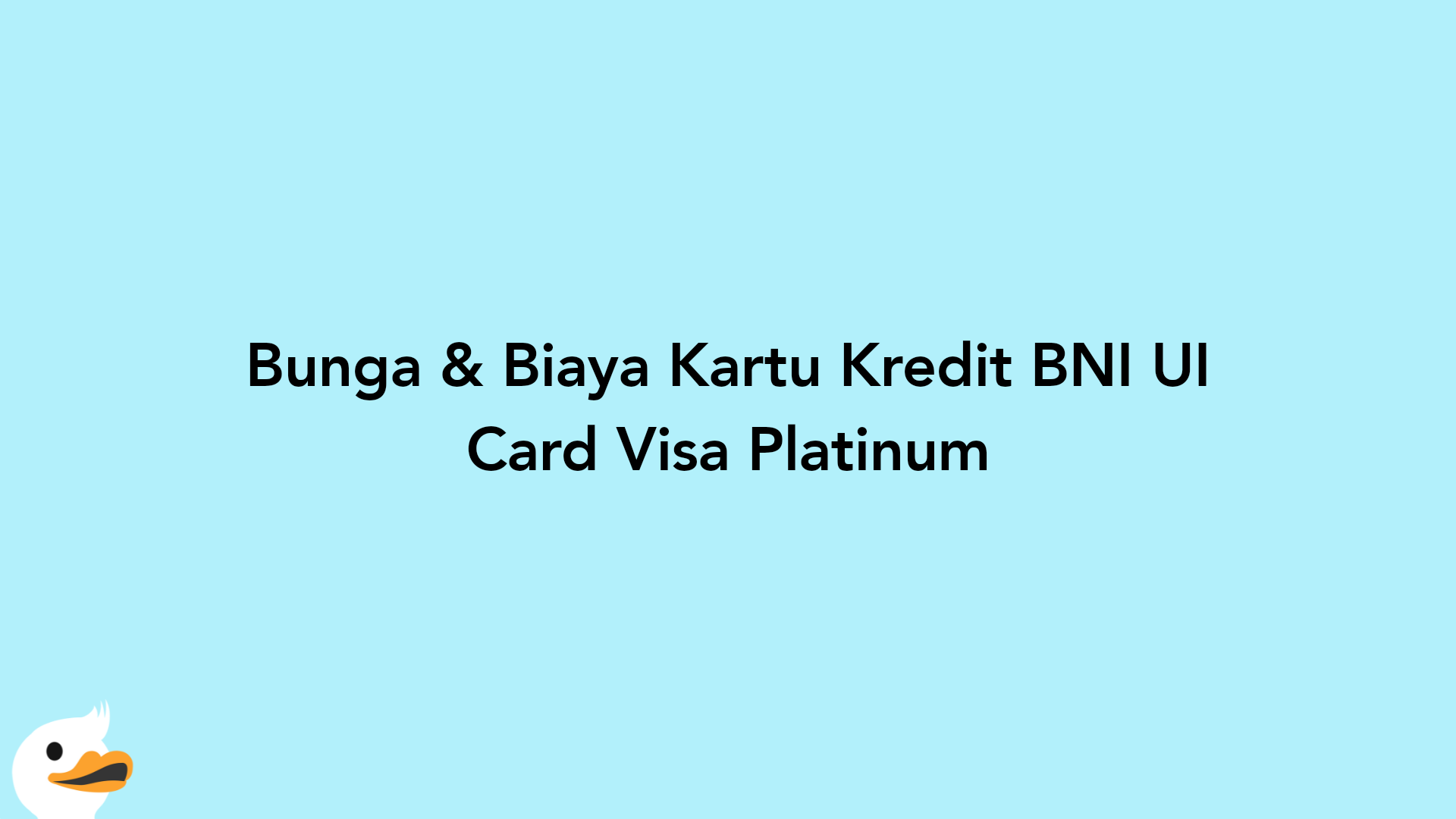 Bunga & Biaya Kartu Kredit BNI UI Card Visa Platinum