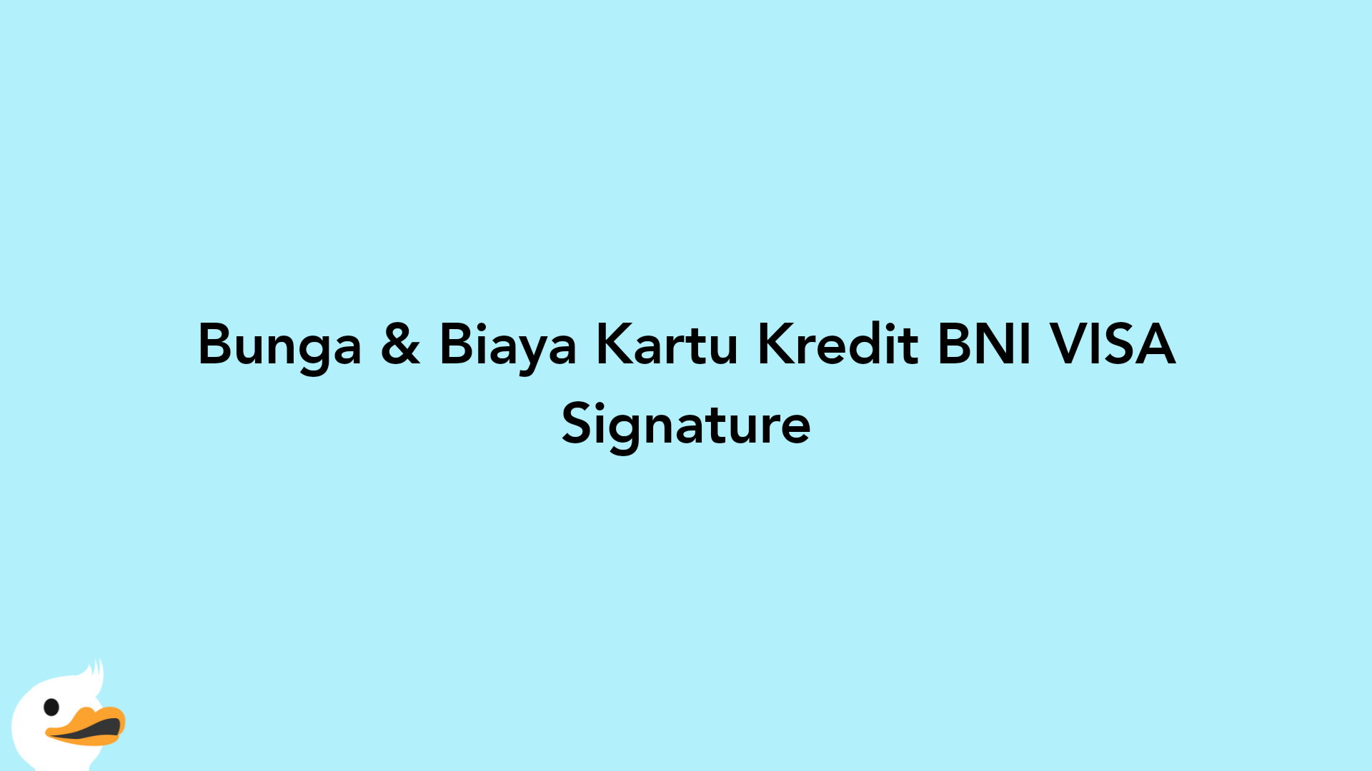 Bunga & Biaya Kartu Kredit BNI VISA Signature