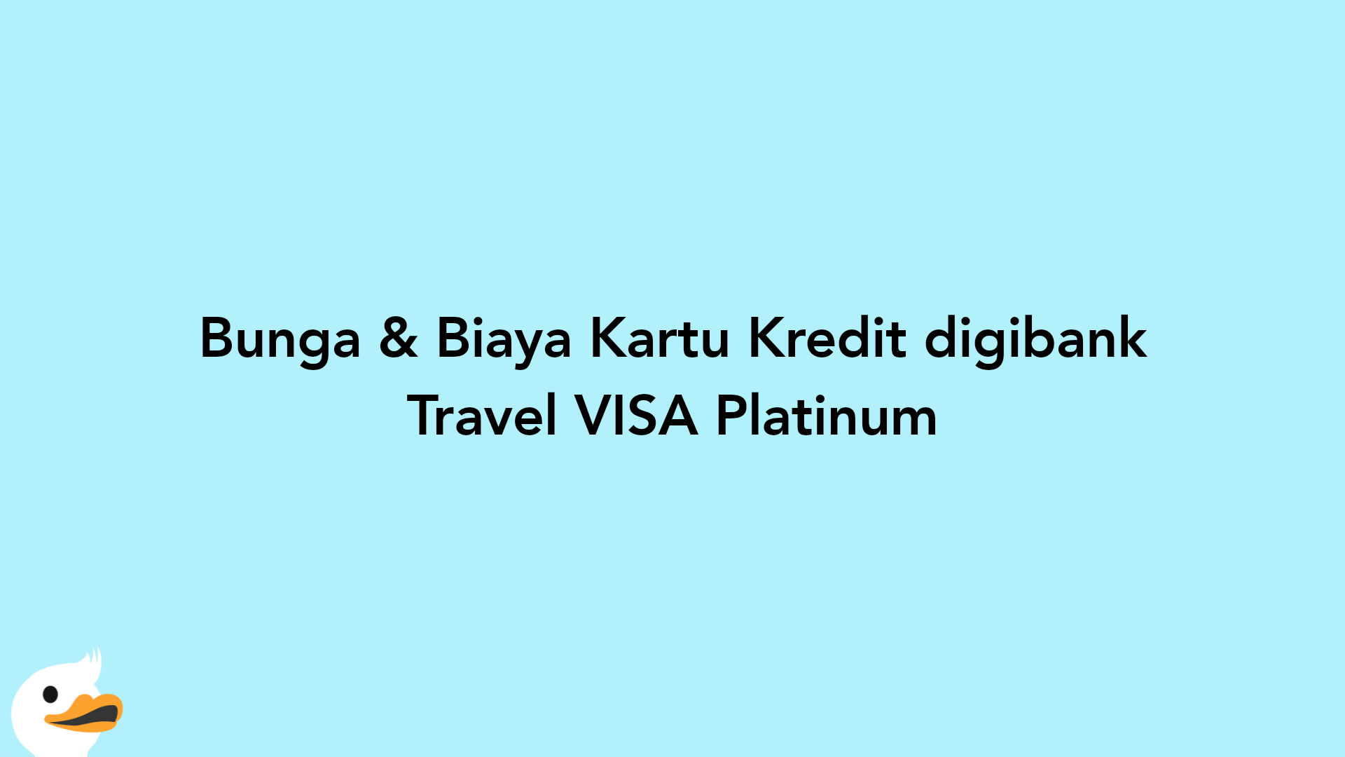 Bunga & Biaya Kartu Kredit digibank Travel VISA Platinum