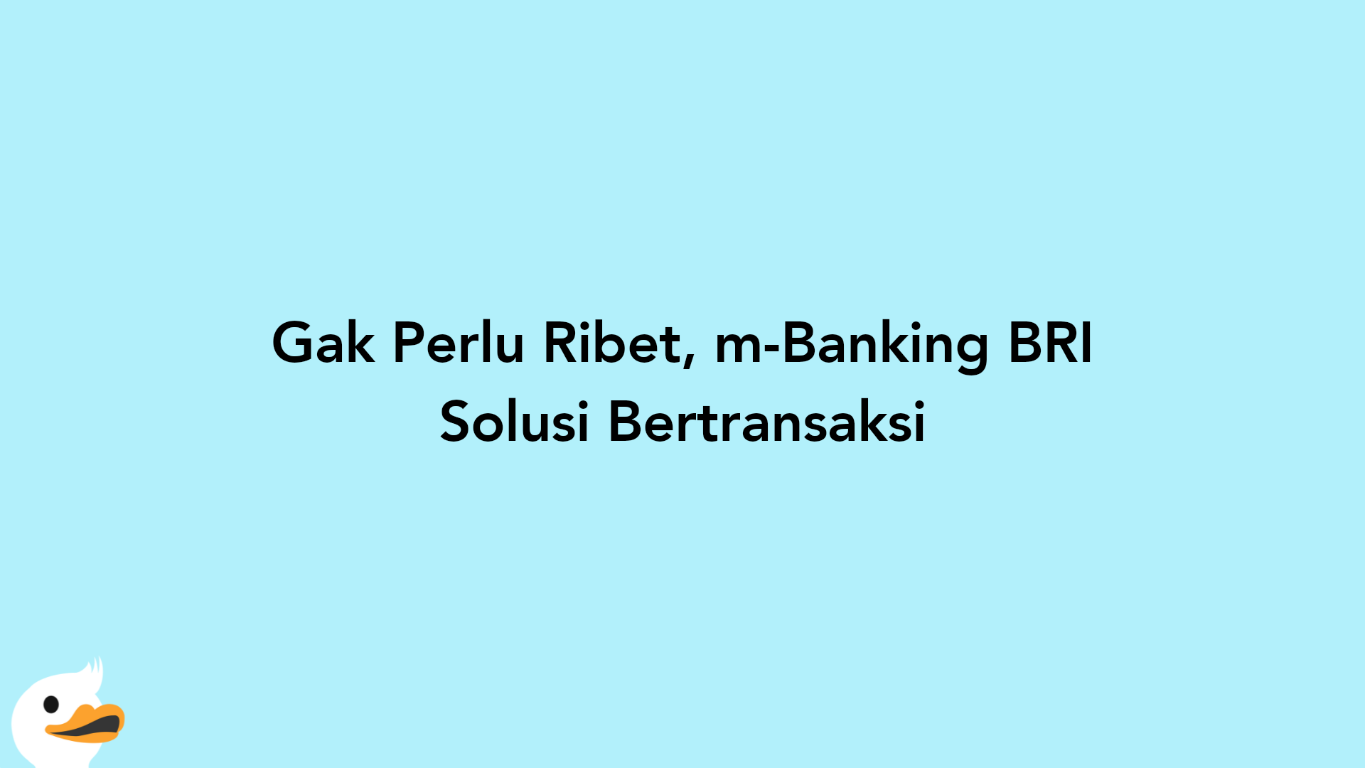Gak Perlu Ribet, m-Banking BRI Solusi Bertransaksi