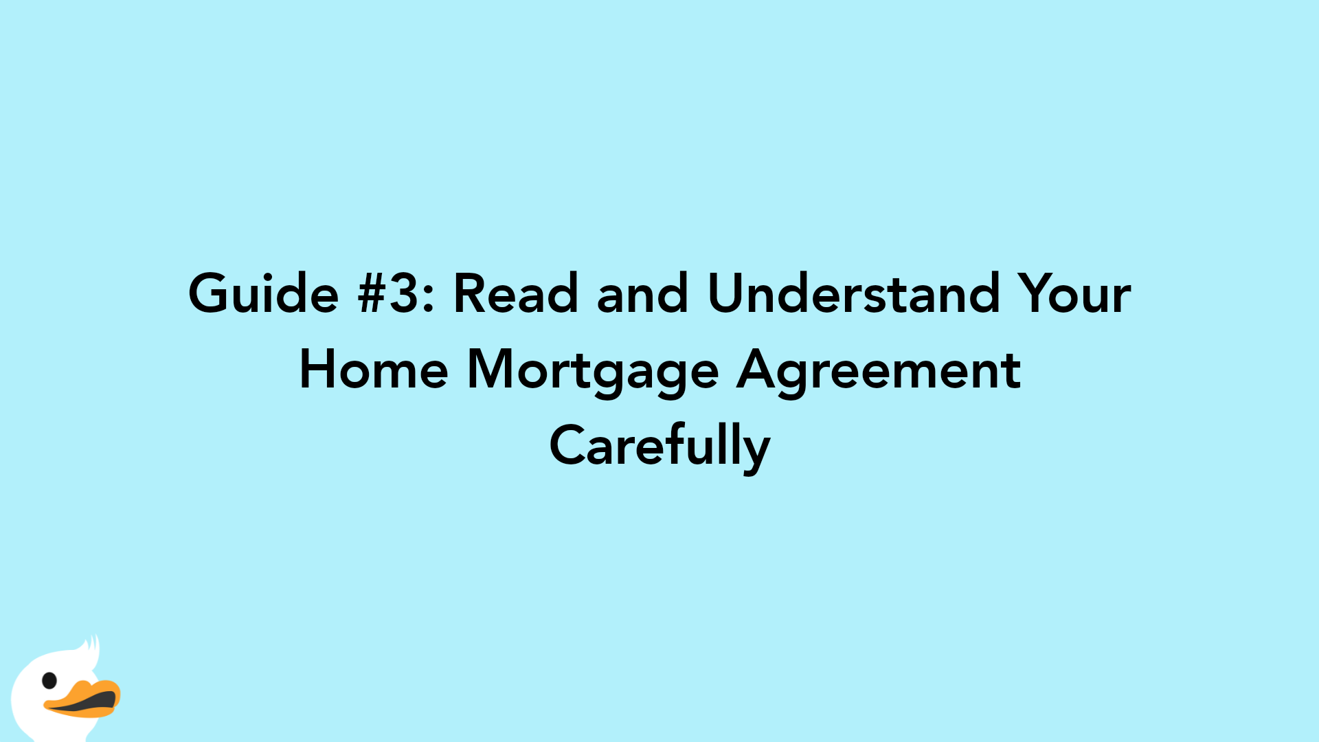 Guide #3: Read and Understand Your Home Mortgage Agreement Carefully