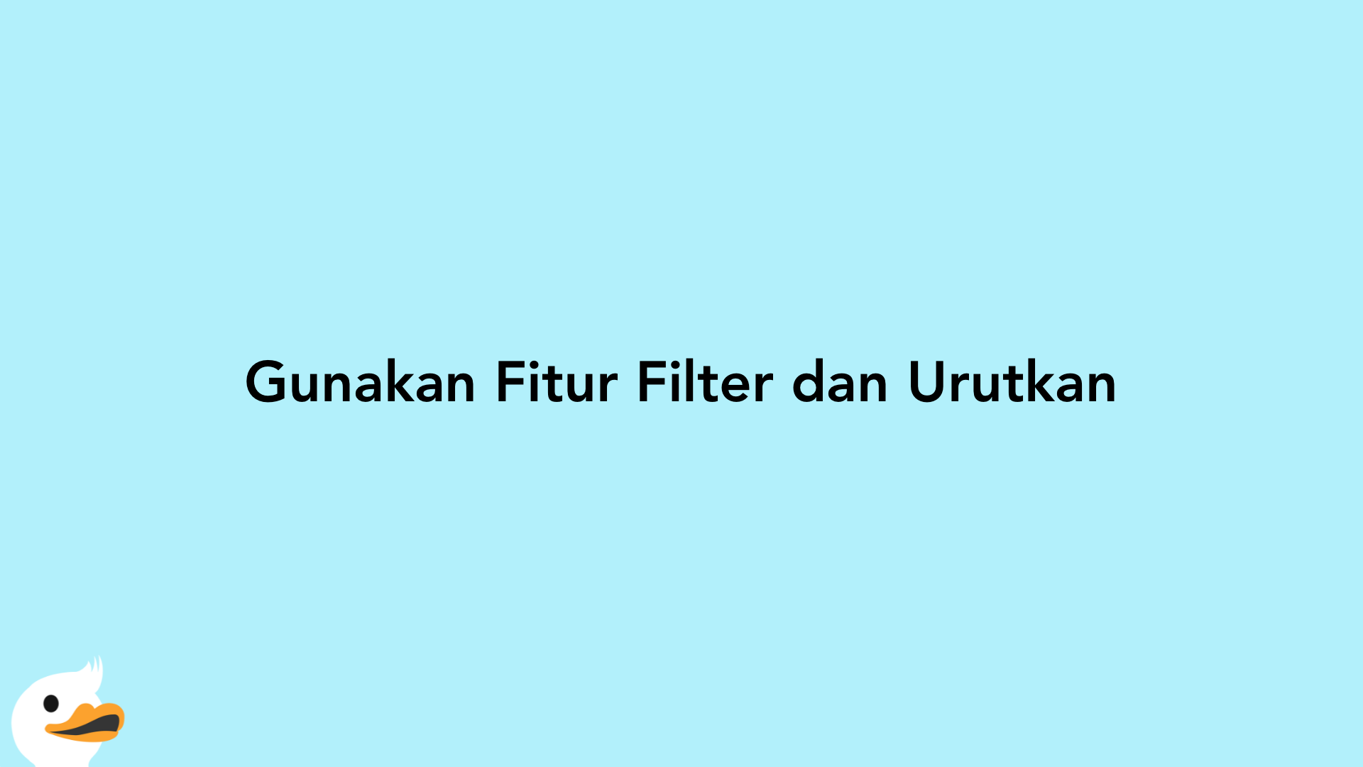 Gunakan Fitur Filter dan Urutkan