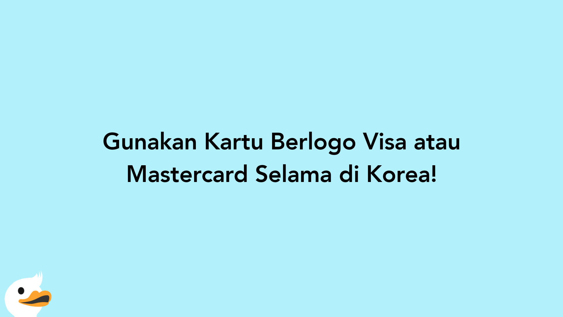 Gunakan Kartu Berlogo Visa atau Mastercard Selama di Korea!