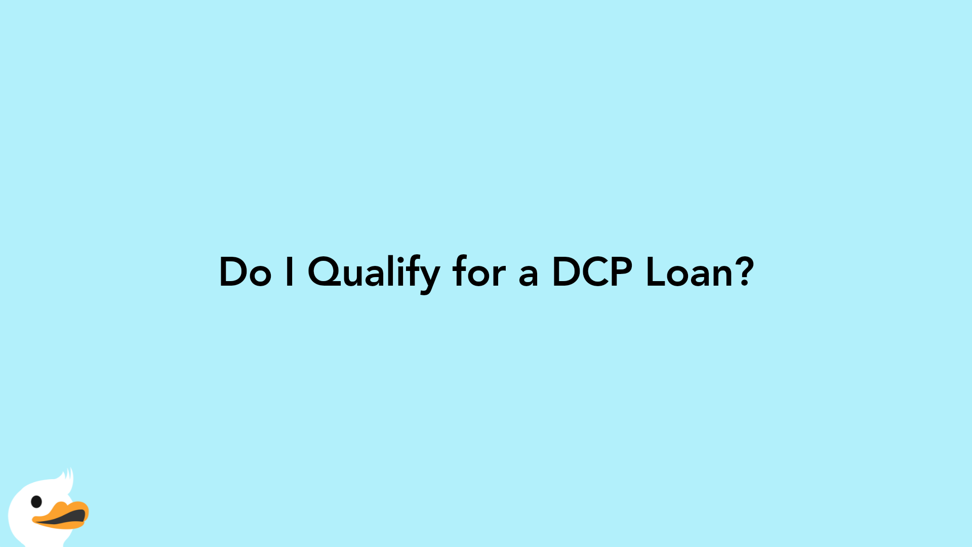 Do I Qualify for a DCP Loan?