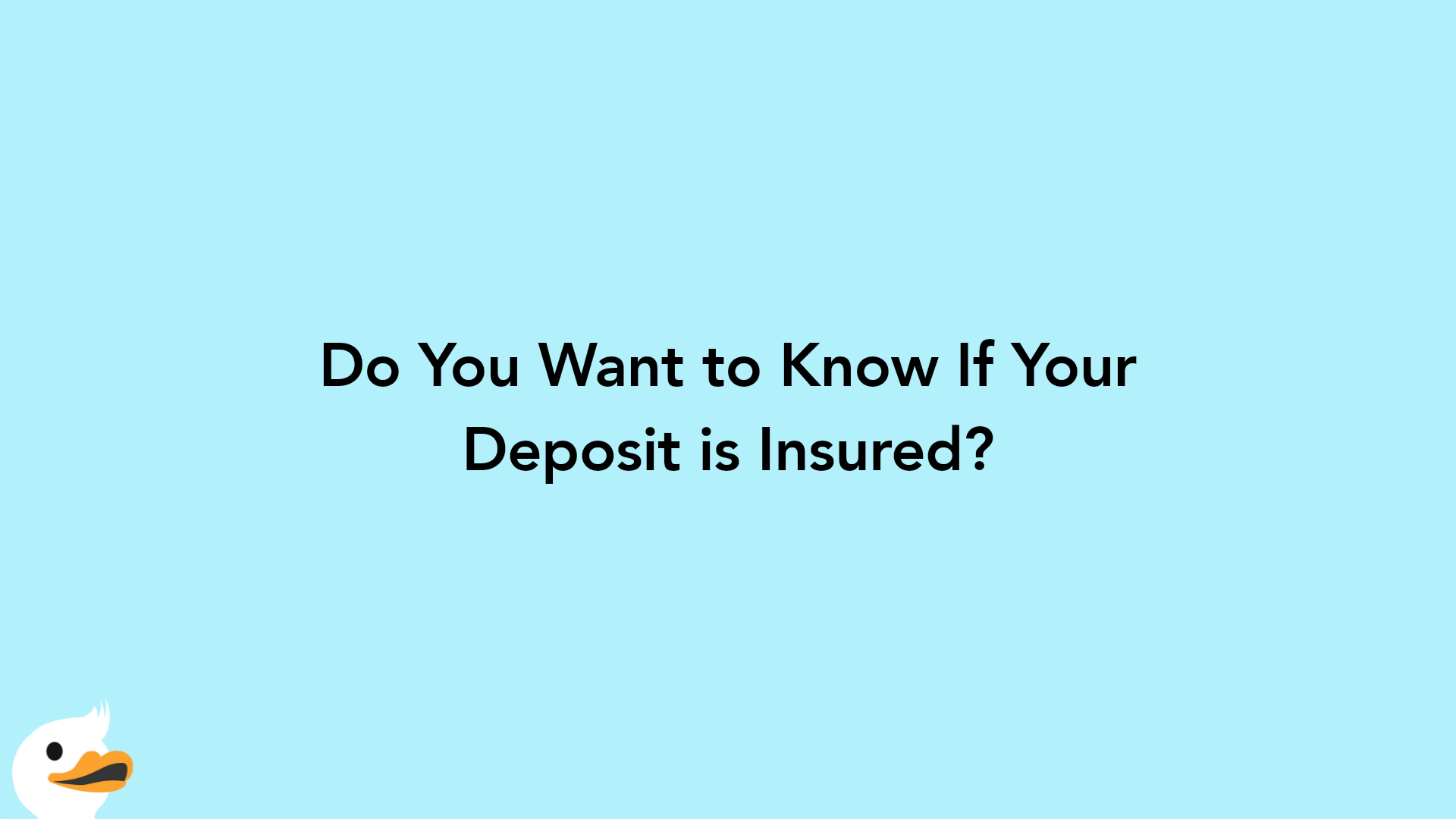 Do You Want to Know If Your Deposit is Insured?