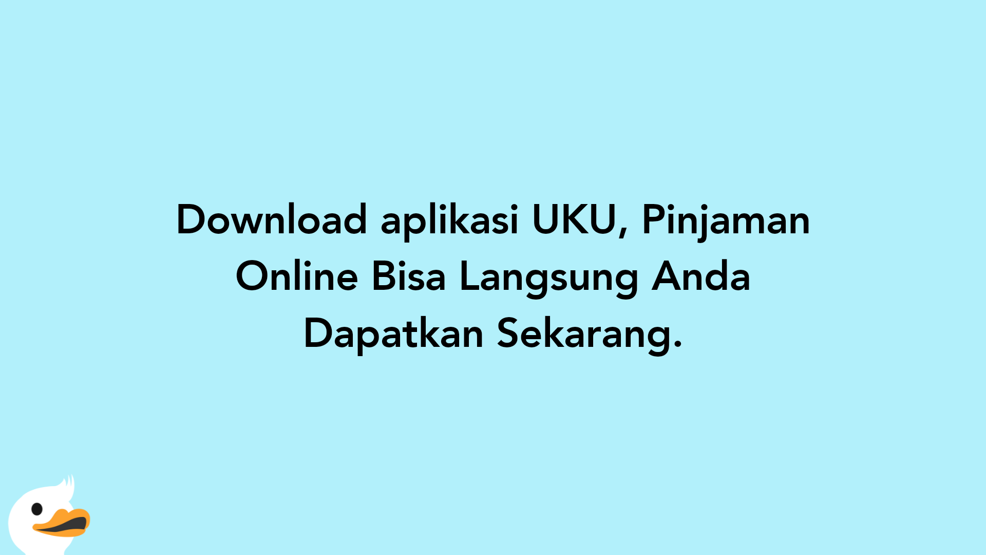Download aplikasi UKU, Pinjaman Online Bisa Langsung Anda Dapatkan Sekarang.