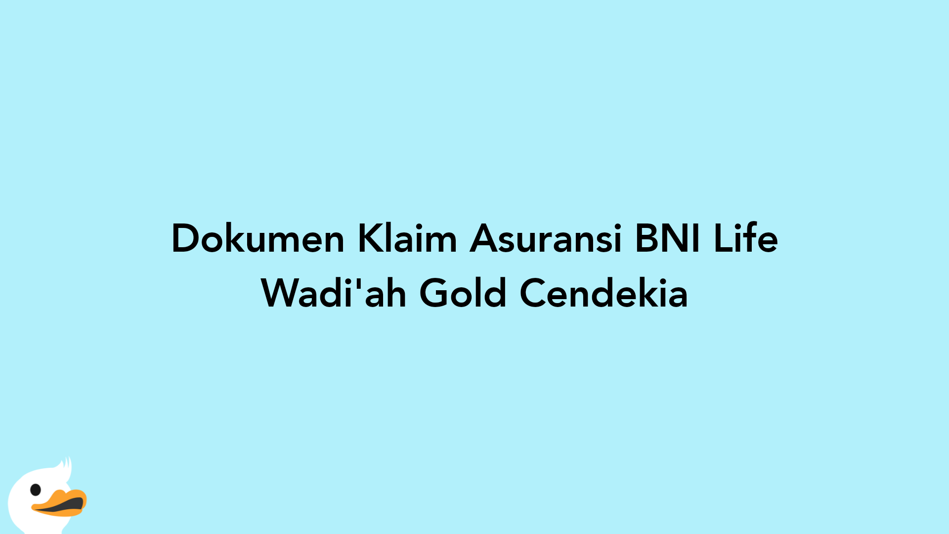 Dokumen Klaim Asuransi BNI Life Wadi'ah Gold Cendekia
