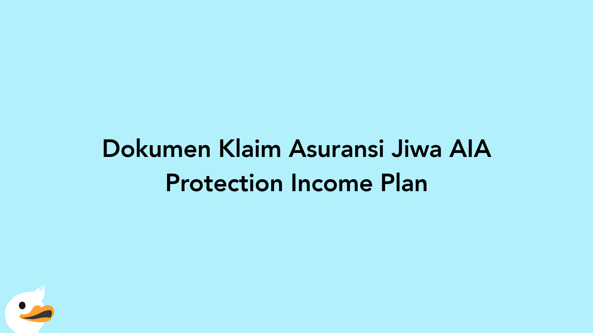 Dokumen Klaim Asuransi Jiwa AIA Protection Income Plan