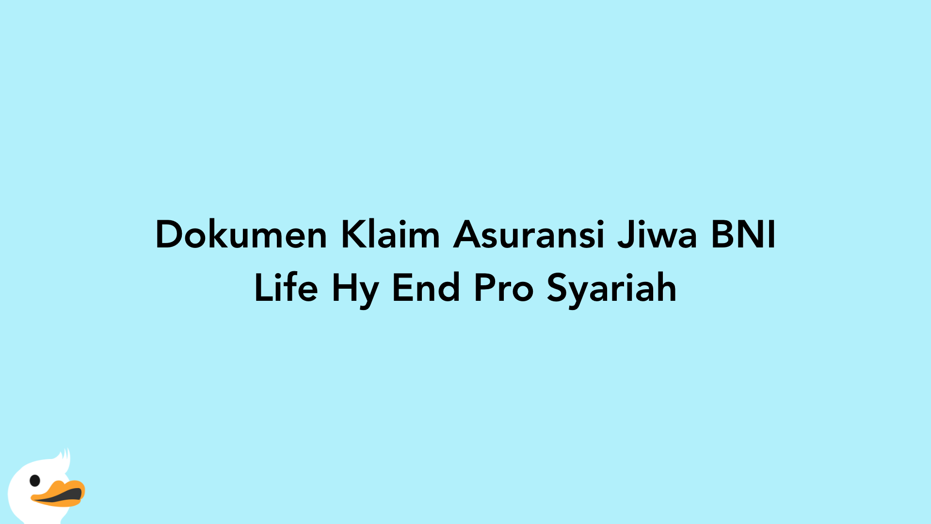 Dokumen Klaim Asuransi Jiwa BNI Life Hy End Pro Syariah