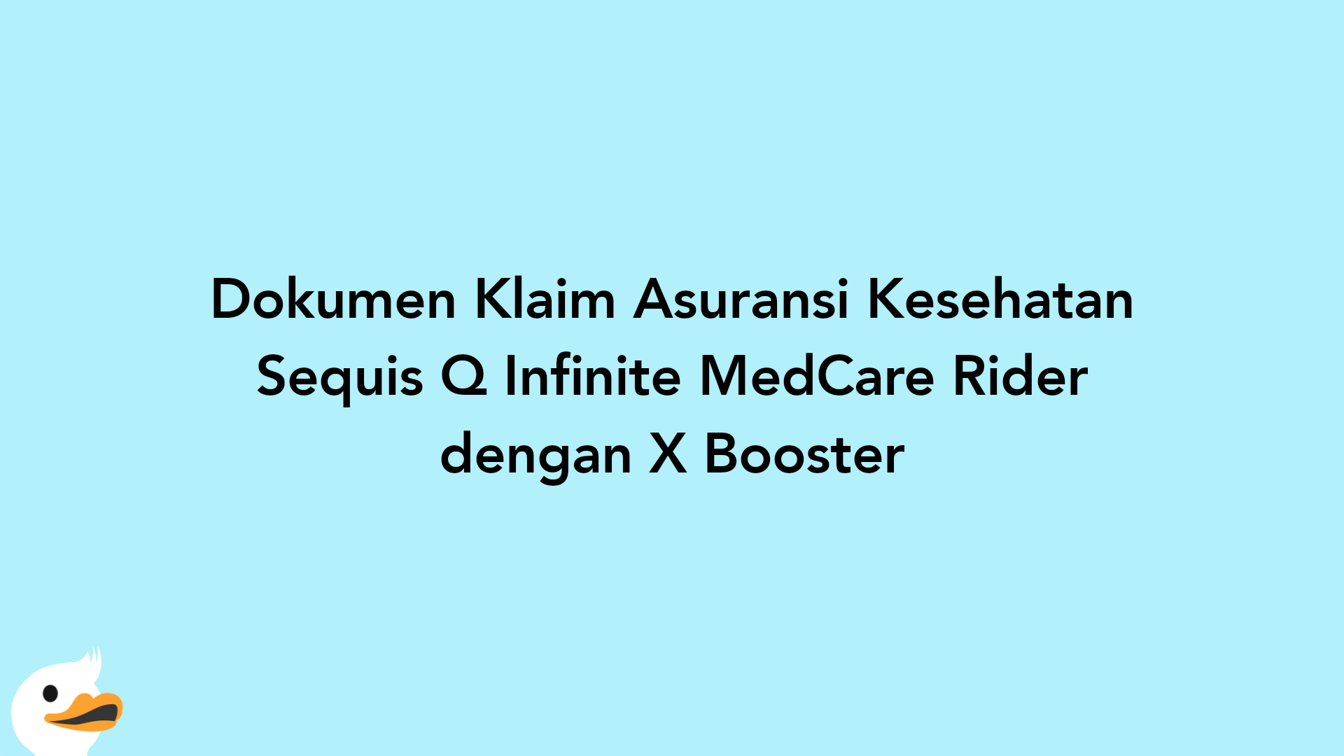 Dokumen Klaim Asuransi Kesehatan Sequis Q Infinite MedCare Rider dengan X Booster