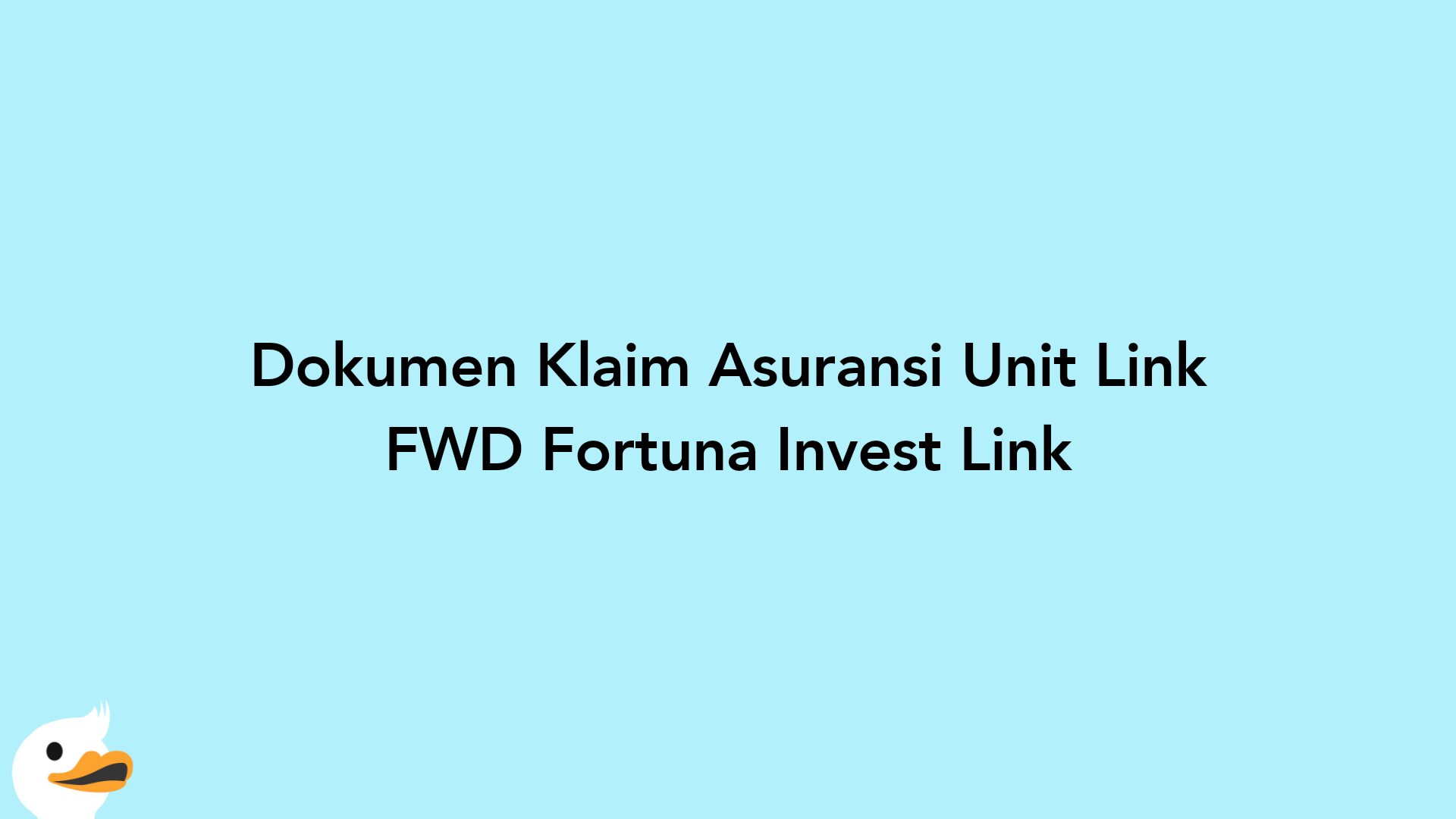 Dokumen Klaim Asuransi Unit Link FWD Fortuna Invest Link